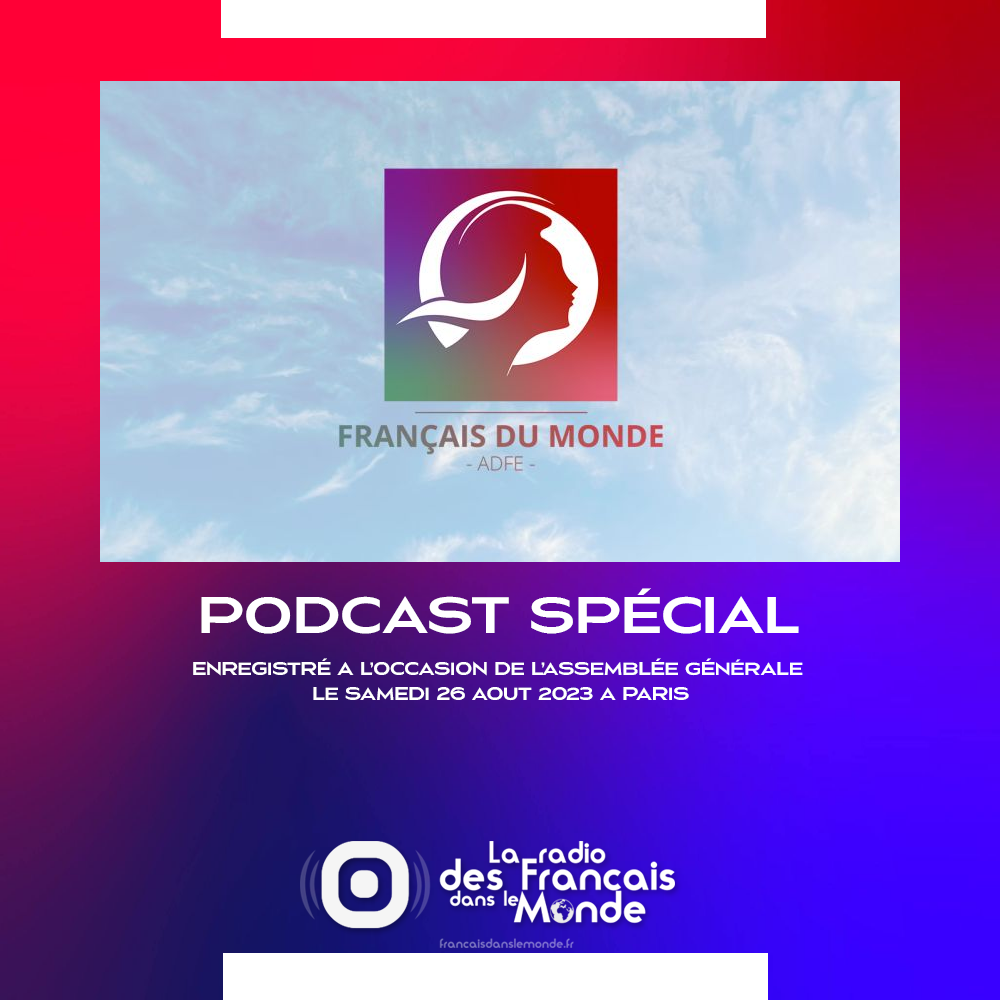 Podcast Spécial « Francais du Monde – ADFE » enregistré à Paris.