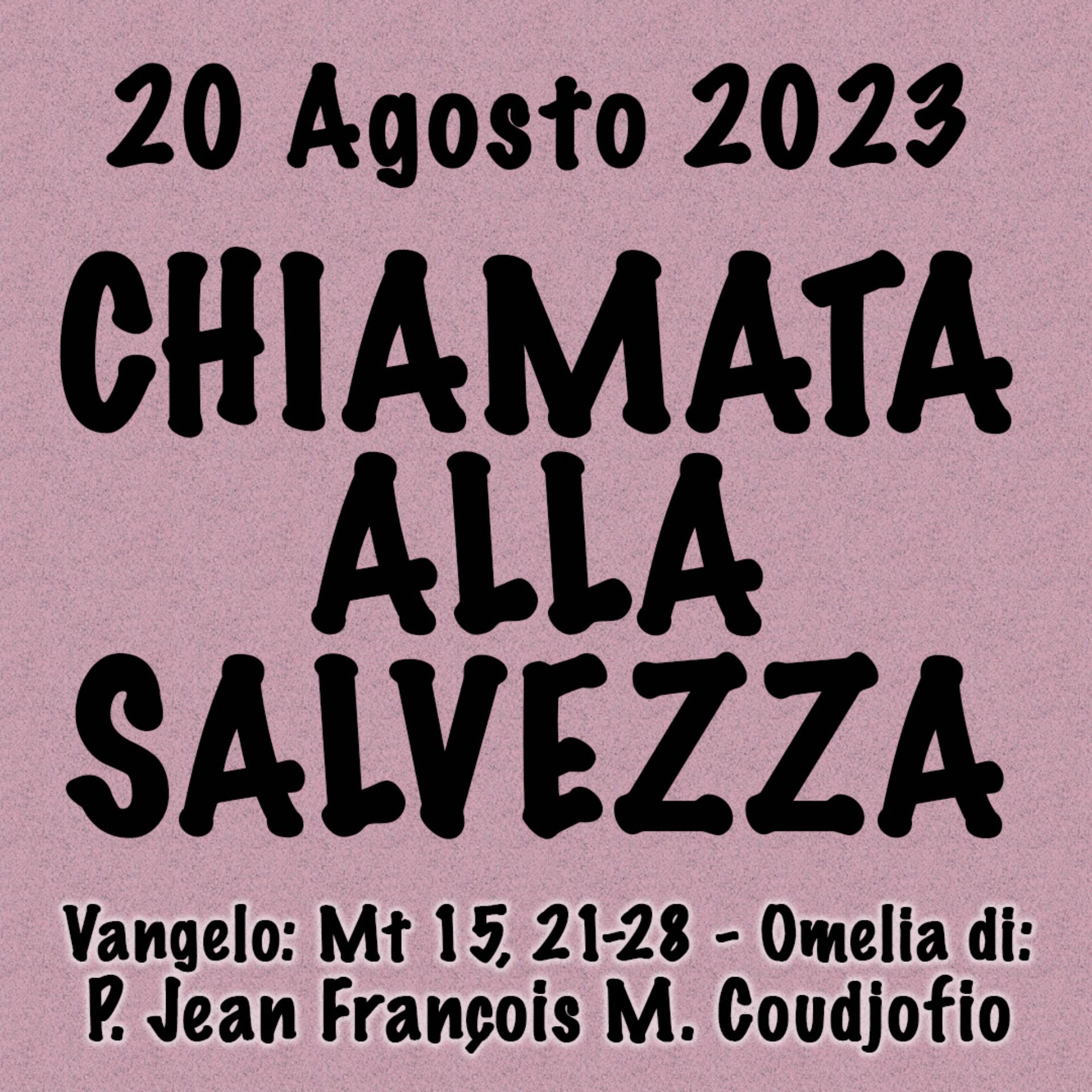 Omelia 20 Agosto 2023, CHIAMATA ALLA SALVEZZA