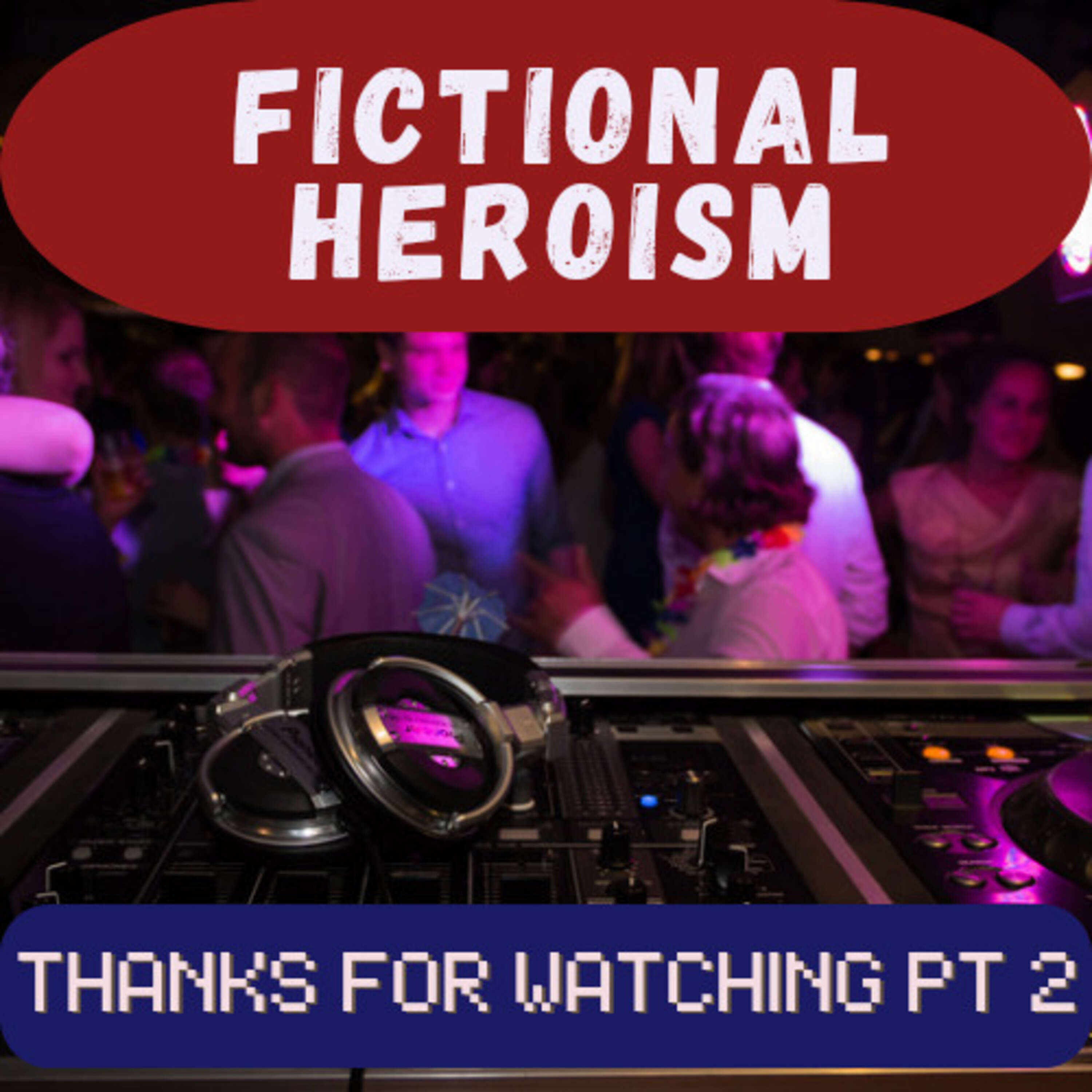 Fictional Heroism - Thanks For Watching Ep 2