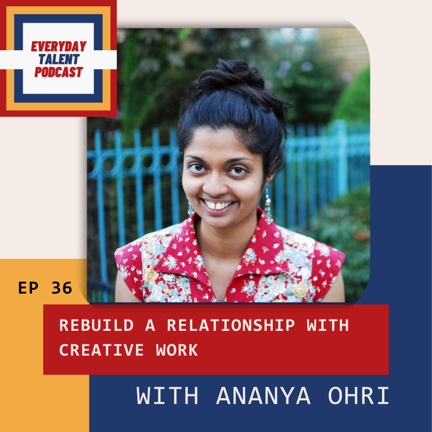 Ep 36. Rebuild a Relationship with Creative Work with Ananya Ohri