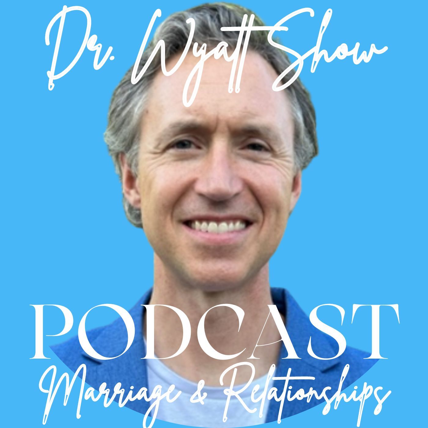 Dr. Wyatt Show: Relationships & Marriage Podcast 