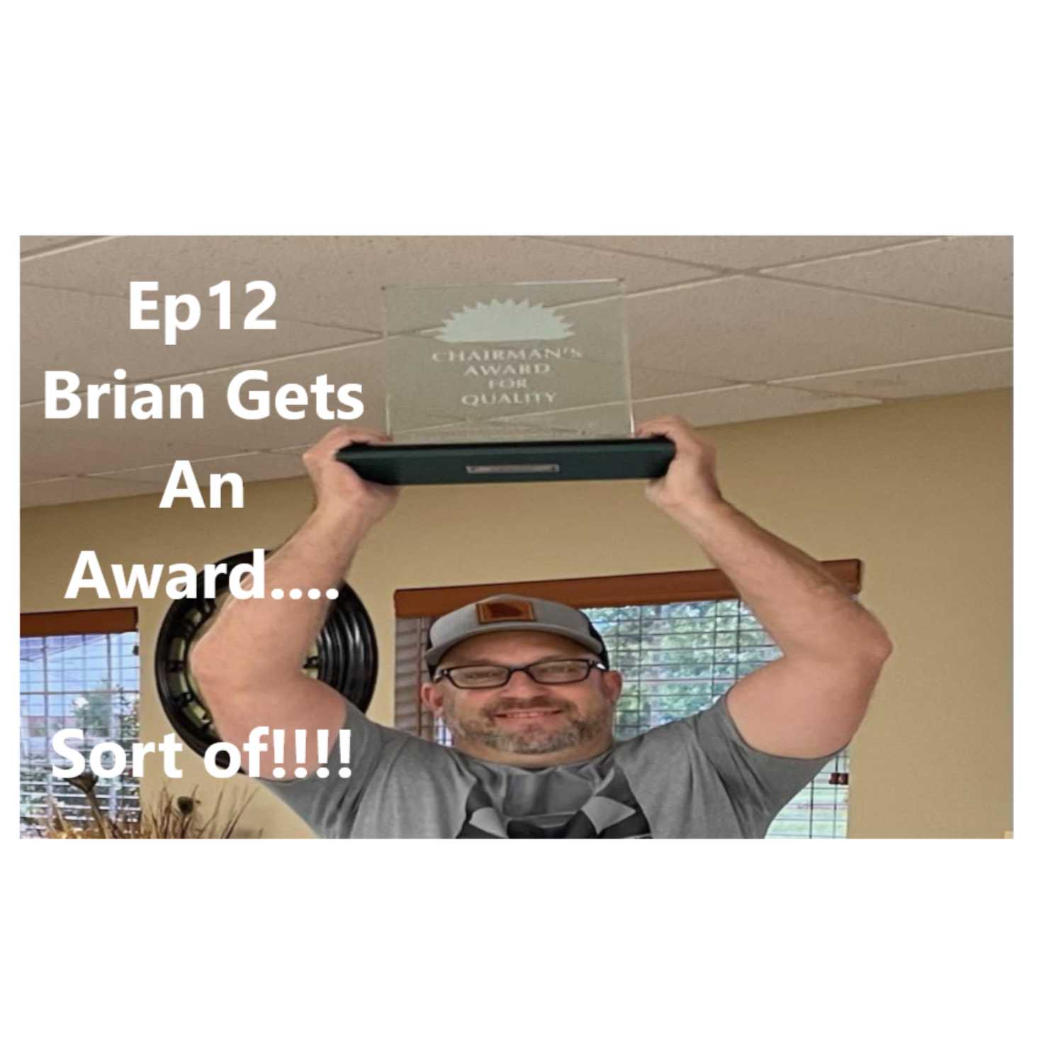 Episode 12 Brian Gets and Award.......Sort Of!!!!!