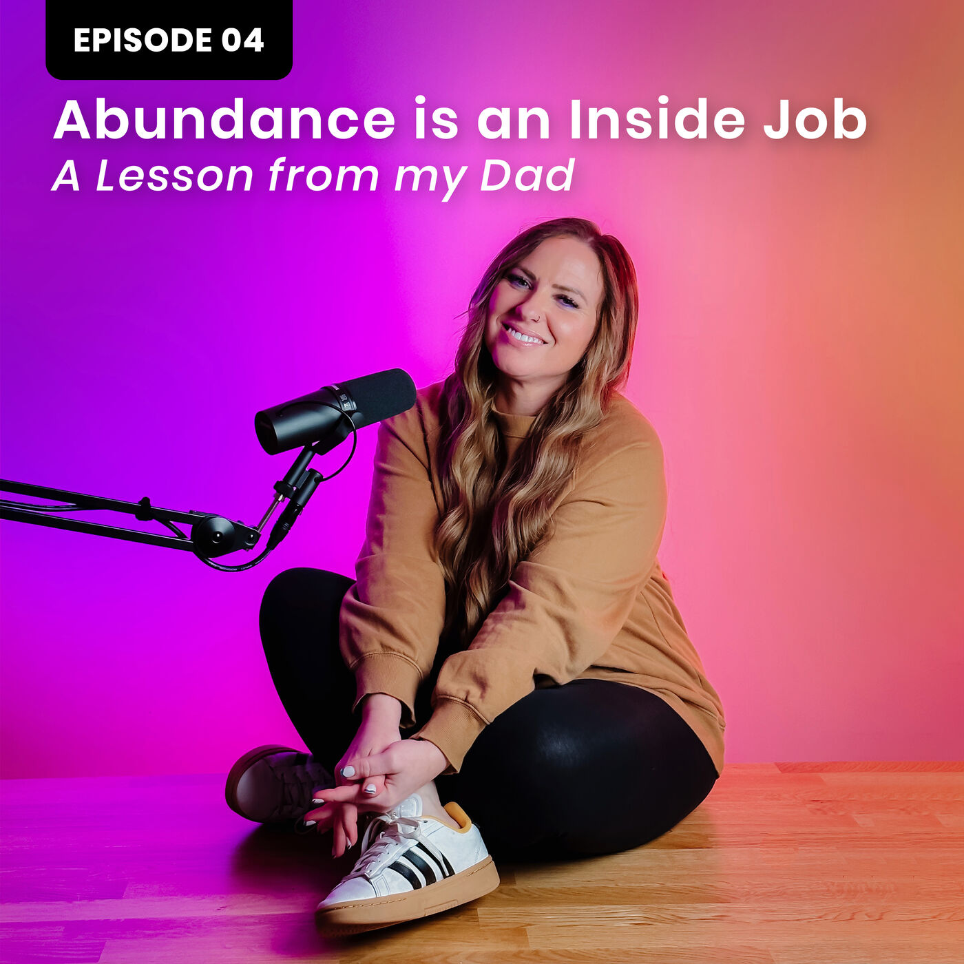 E4 - Abundance is an Inside Job | A Lesson from my Dad