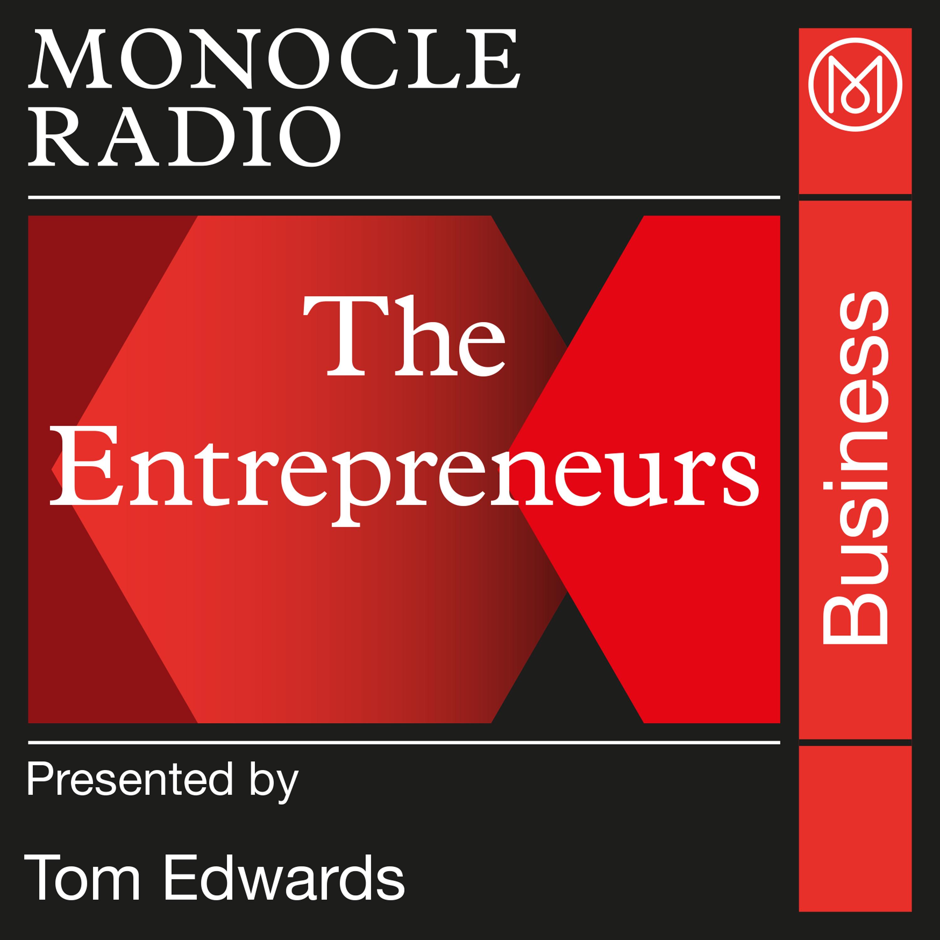 Monocle Radio: The Entrepreneurs 