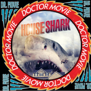 Doctor Movie: Episode 226: House Shark