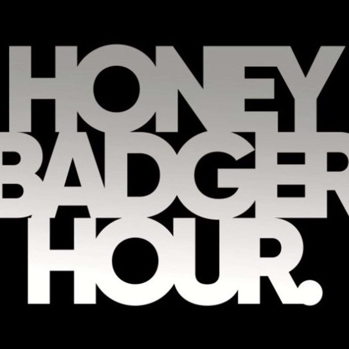 Honey Badger Hour 