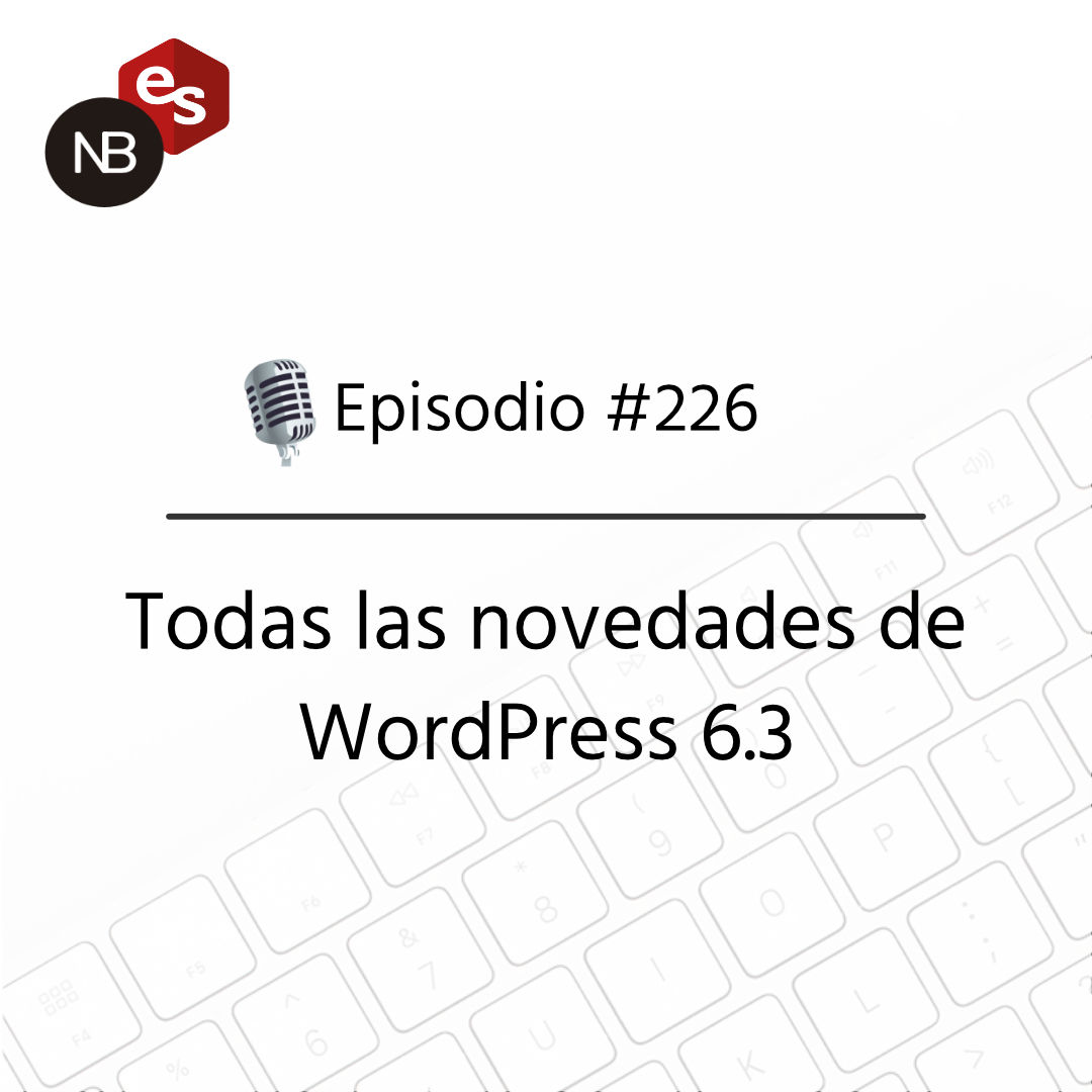 #226 – Las novedades de WordPress 6.3