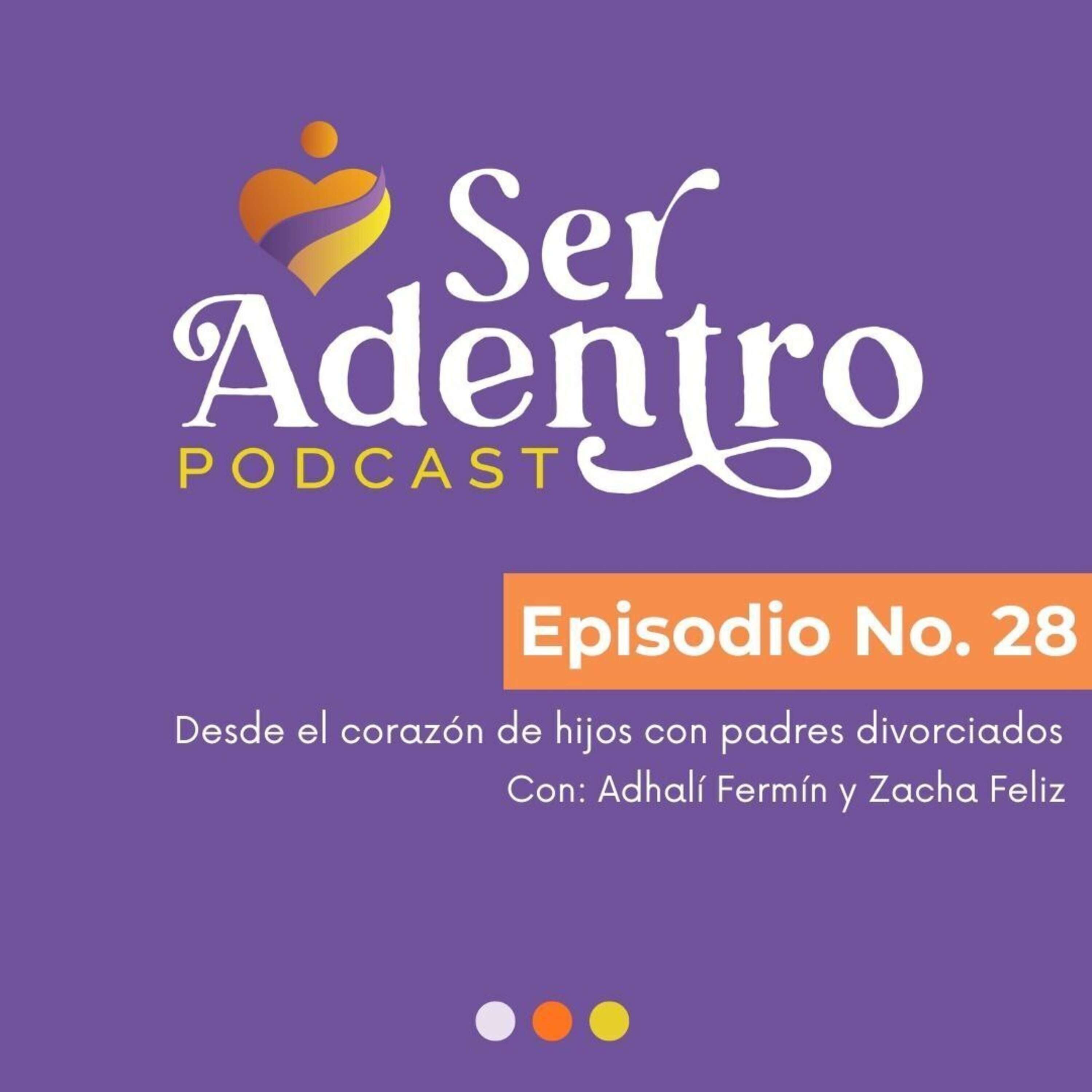 EP.28 Desde el corazón de hijos con padres divorciados con Adhalí Fermín y Zacha Feliz