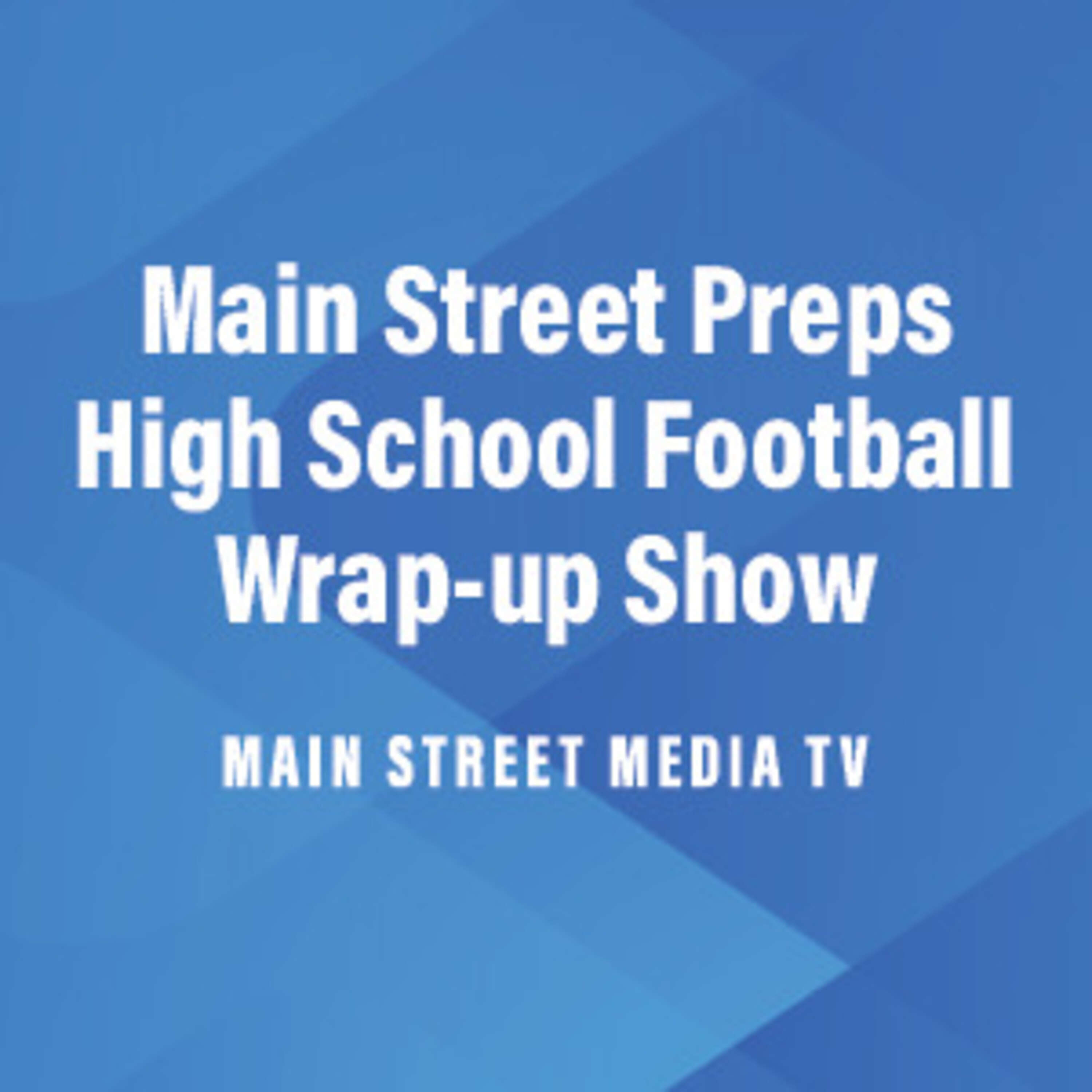 Main Street Preps High School Football Wrap-up Show - Aug. 29, 2023