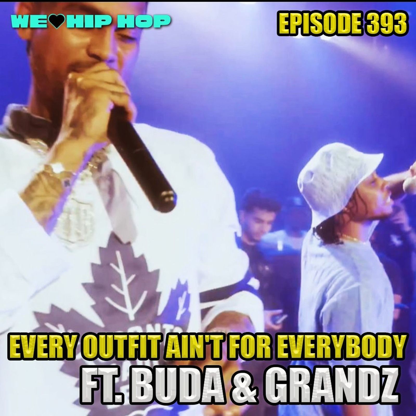 Episode 393 | Every Outfit Ain't For Everybody ft Buda & Grandz | We Love Hip Hop