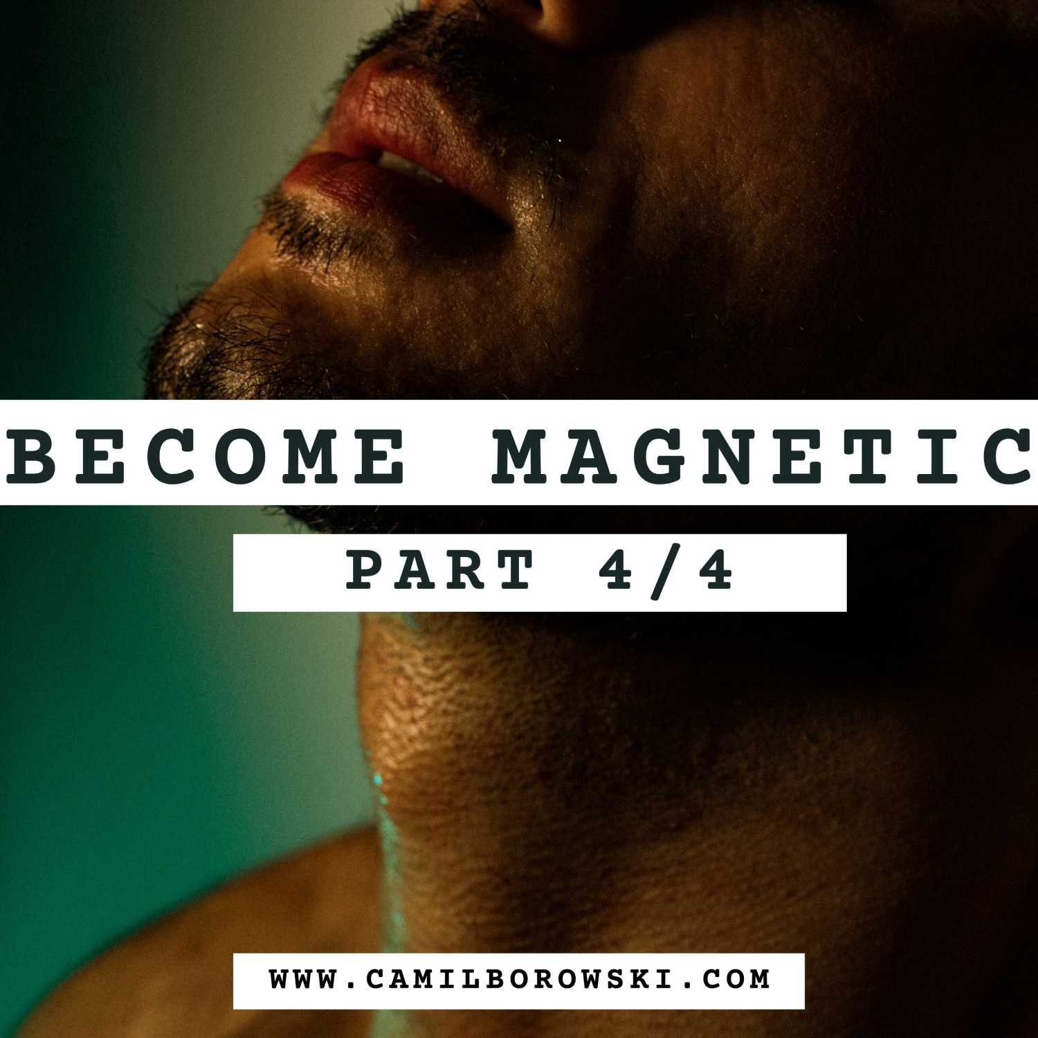 (Masterclass) Become A Magnetic Man And Attract Love Part4