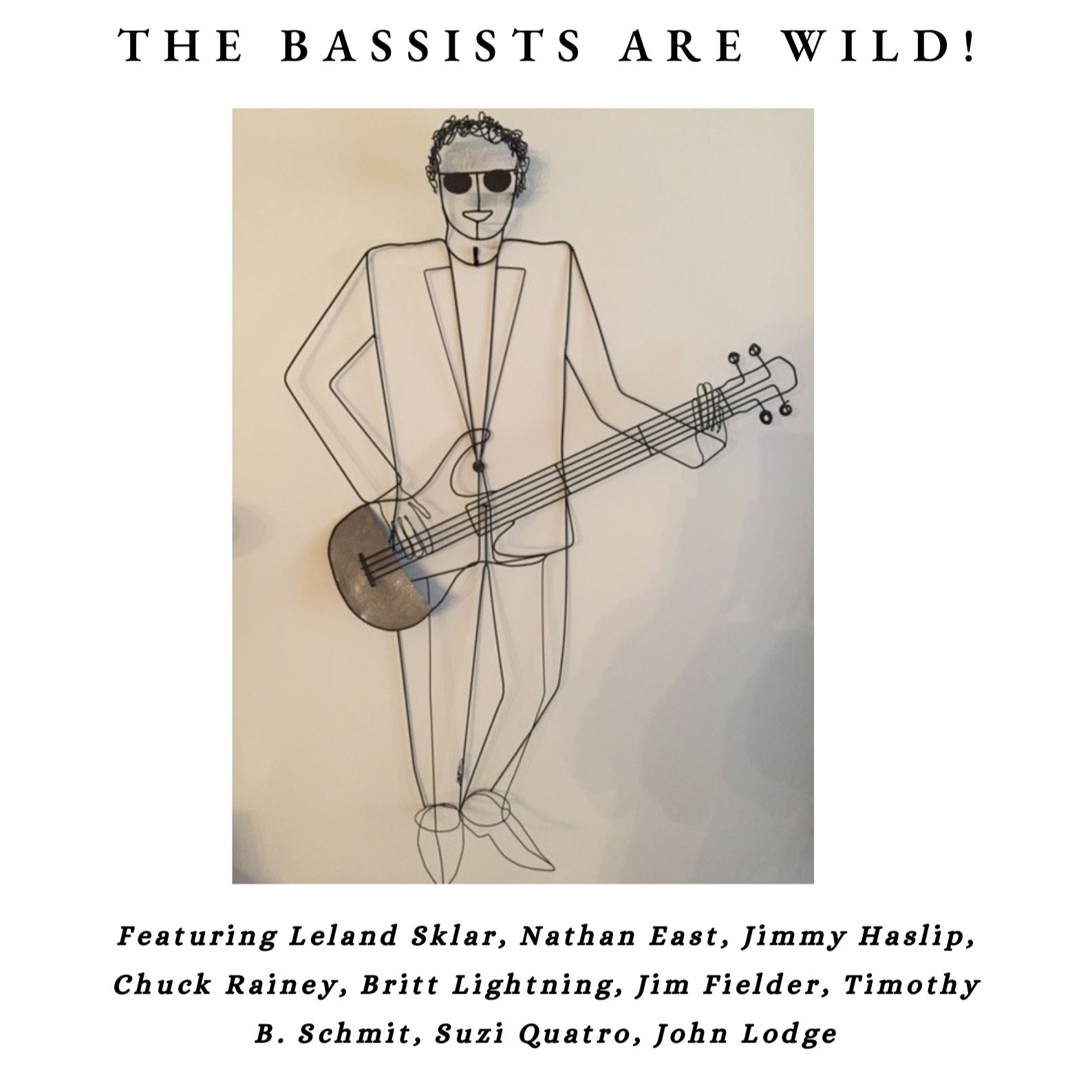 The Bassists Are Wild! Featuring Superstar Bass Players Leland Sklar, Nathan East, Jimmy Haslip, Chuck Rainey, Britt Lightning, Jim Fielder, Timothy Schmit, Suzi Quatro And John Lodge!