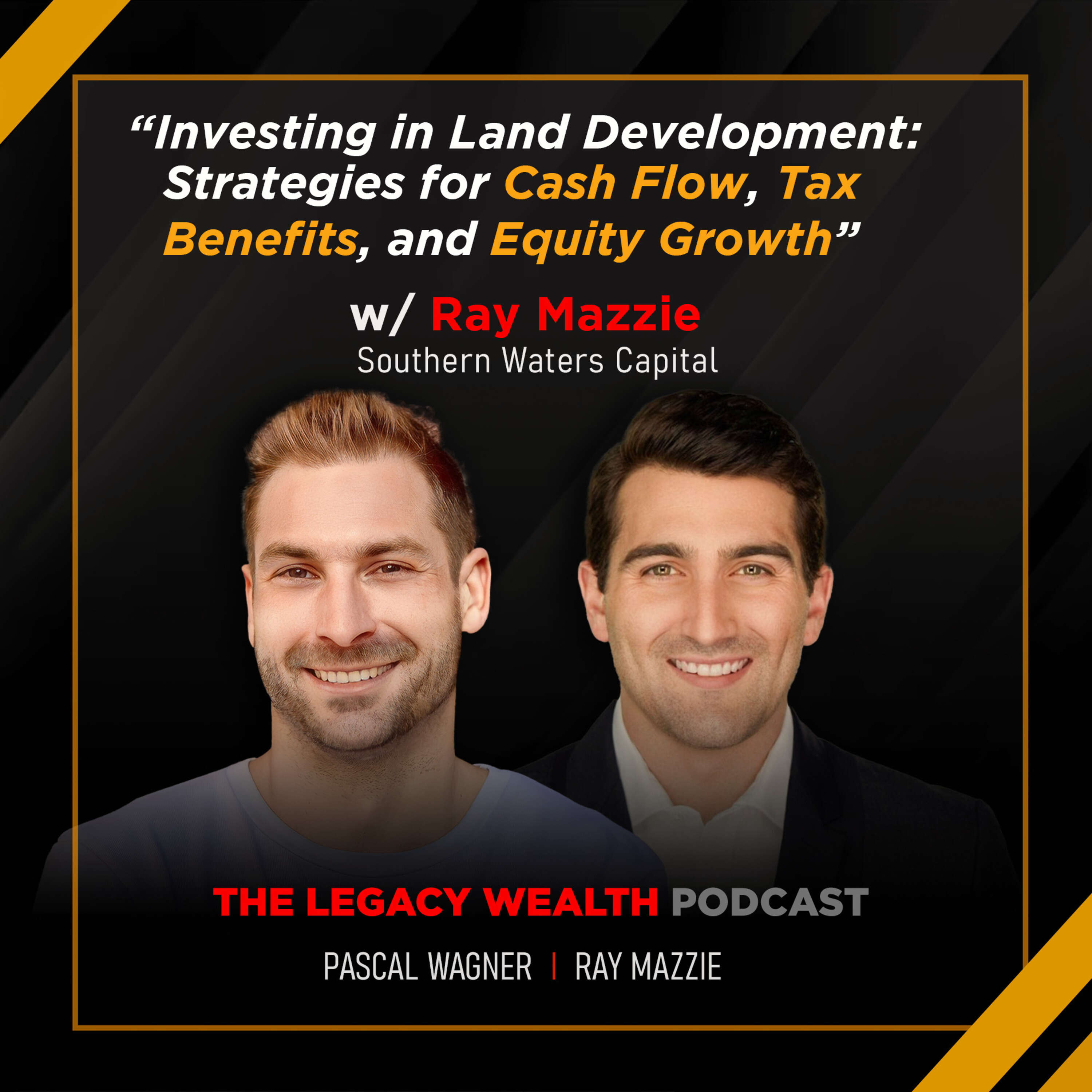 LP16 - Investing in Land Development: Strategies for Cash Flow, Tax Benefits, and Equity Growth w/ Ray Mazzie @ Southern Waters Capital