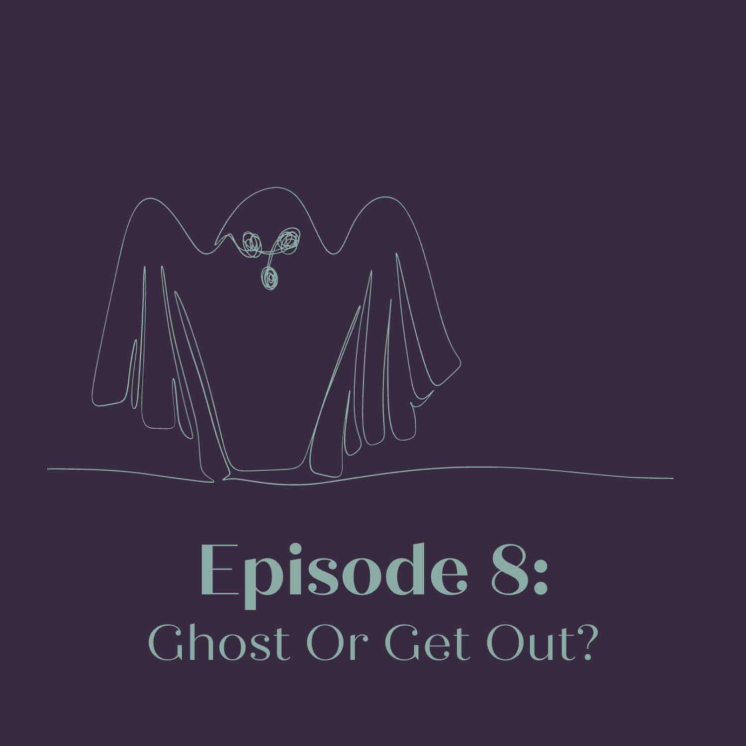 SEASON 2 EPISODE 8 - GHOST OR GET OUT?