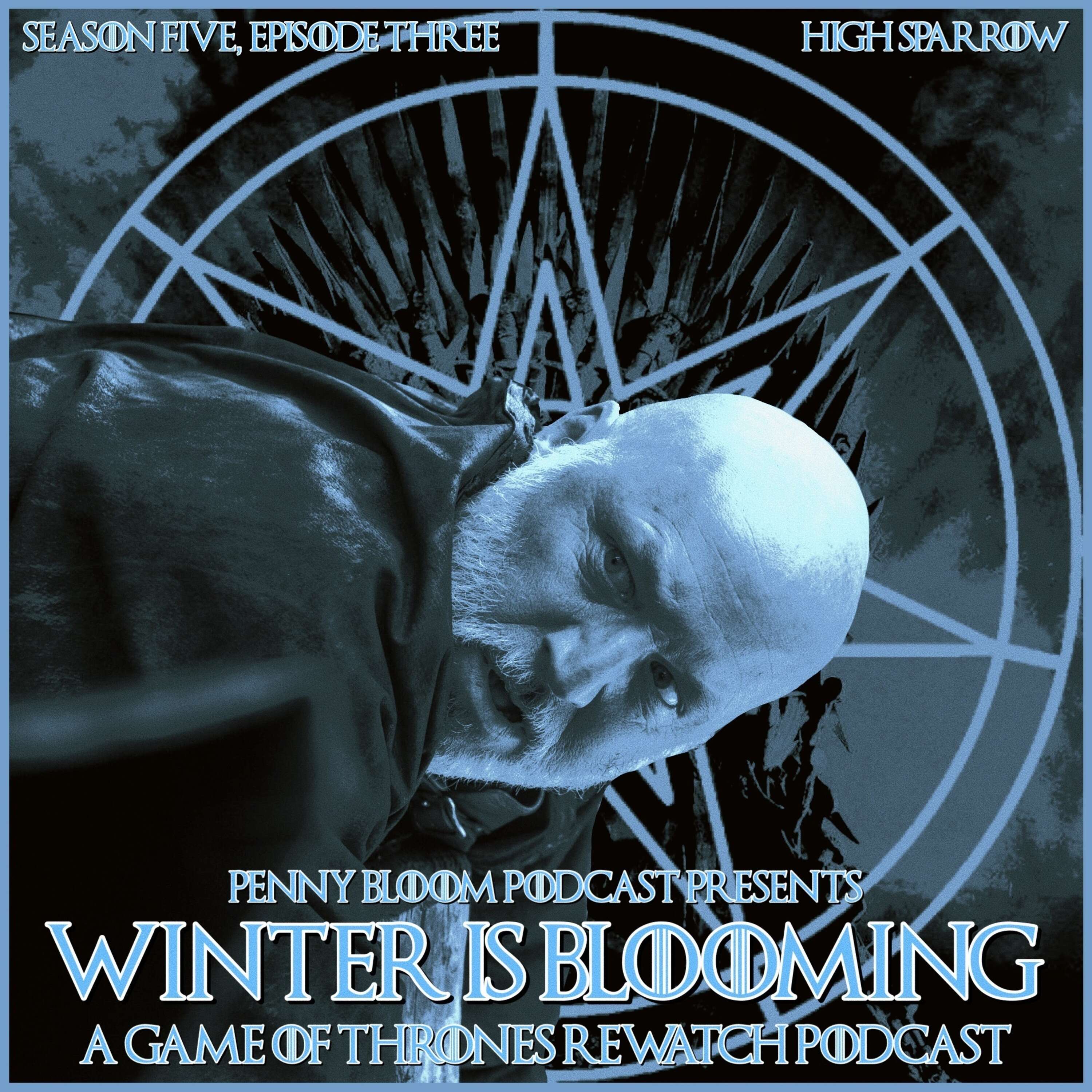 Winter is Blooming • Game of Thrones #503 • "High Sparrow"