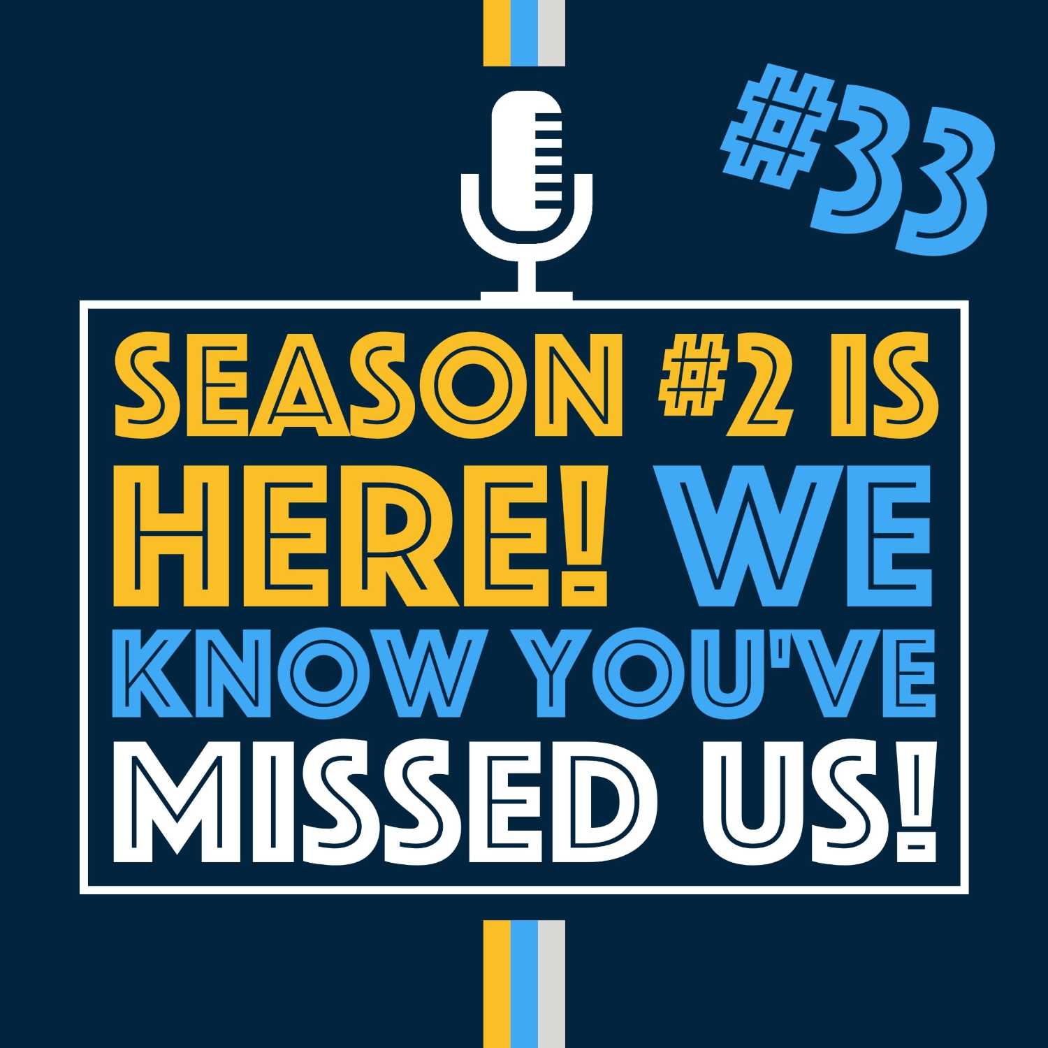 We Know You've Missed Us | Episode 33