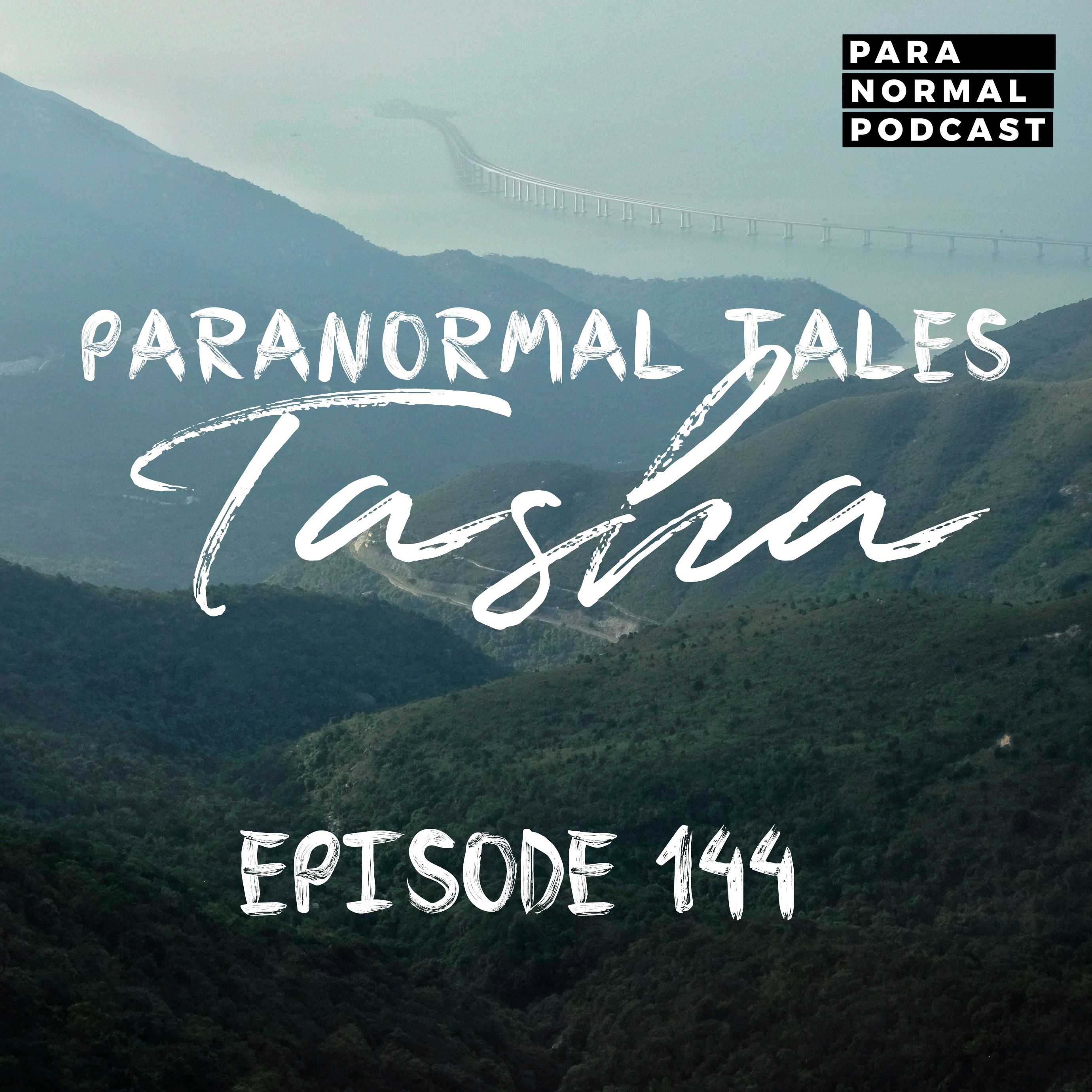 EP 144 - Paranormal Tales - Tasha