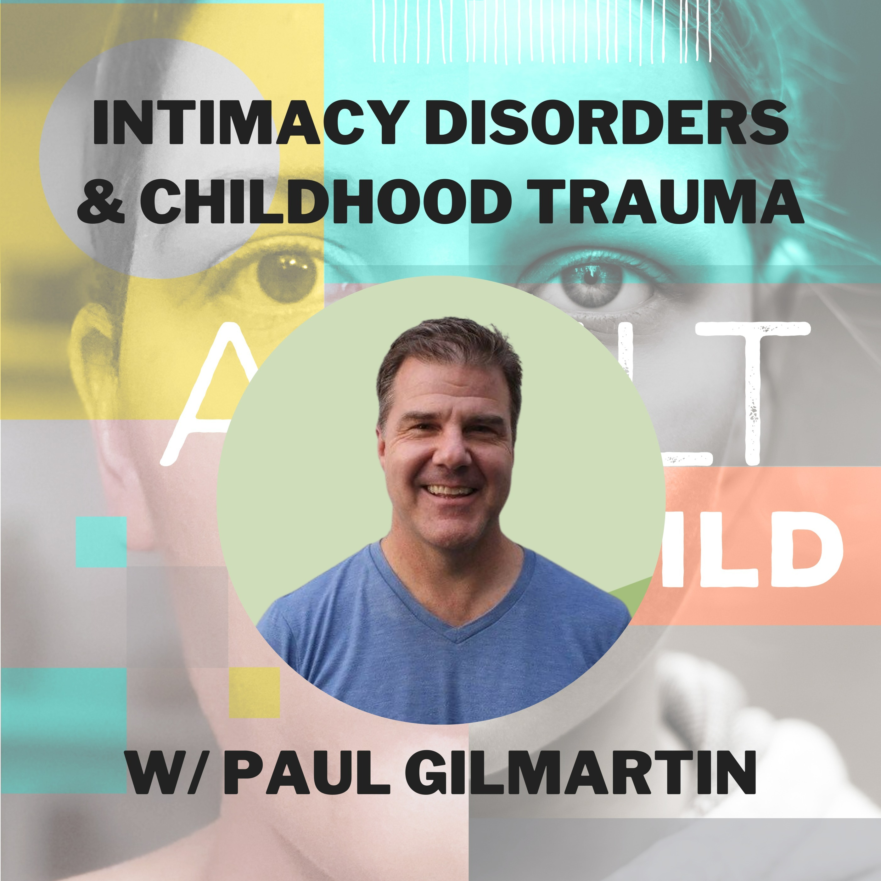 Intimacy Disorders & Childhood Trauma w/ Paul Gilmartin