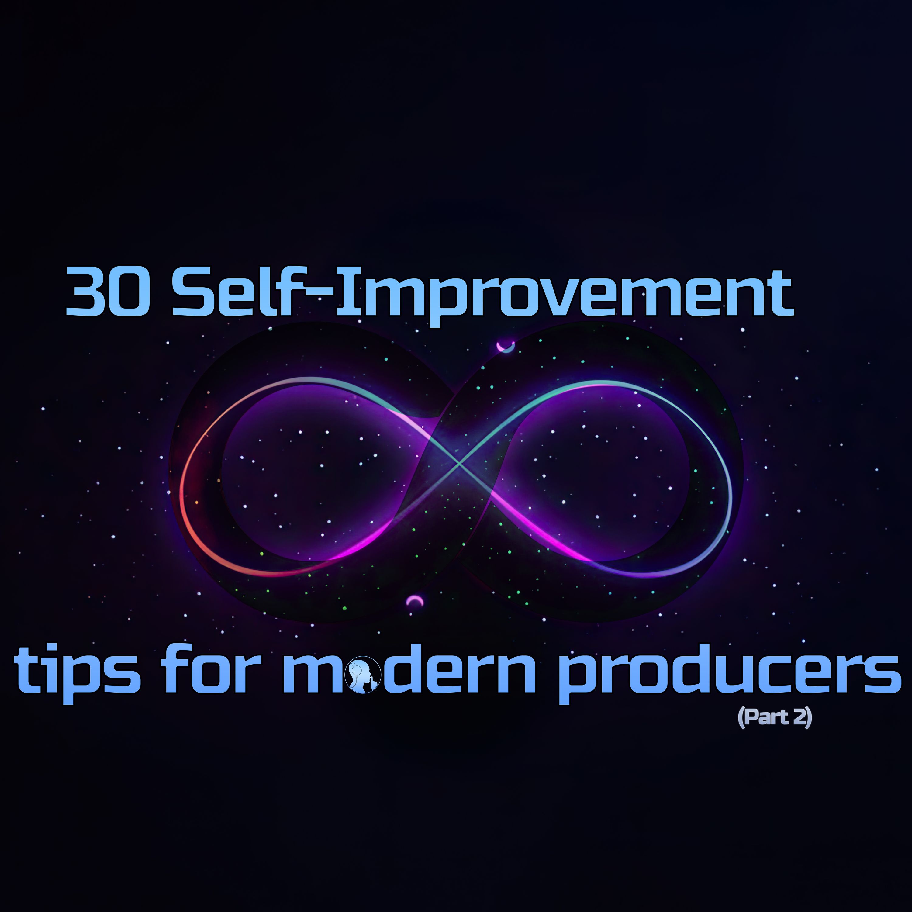 30 Self-Improvement Tips for Modern Producers (part 2)