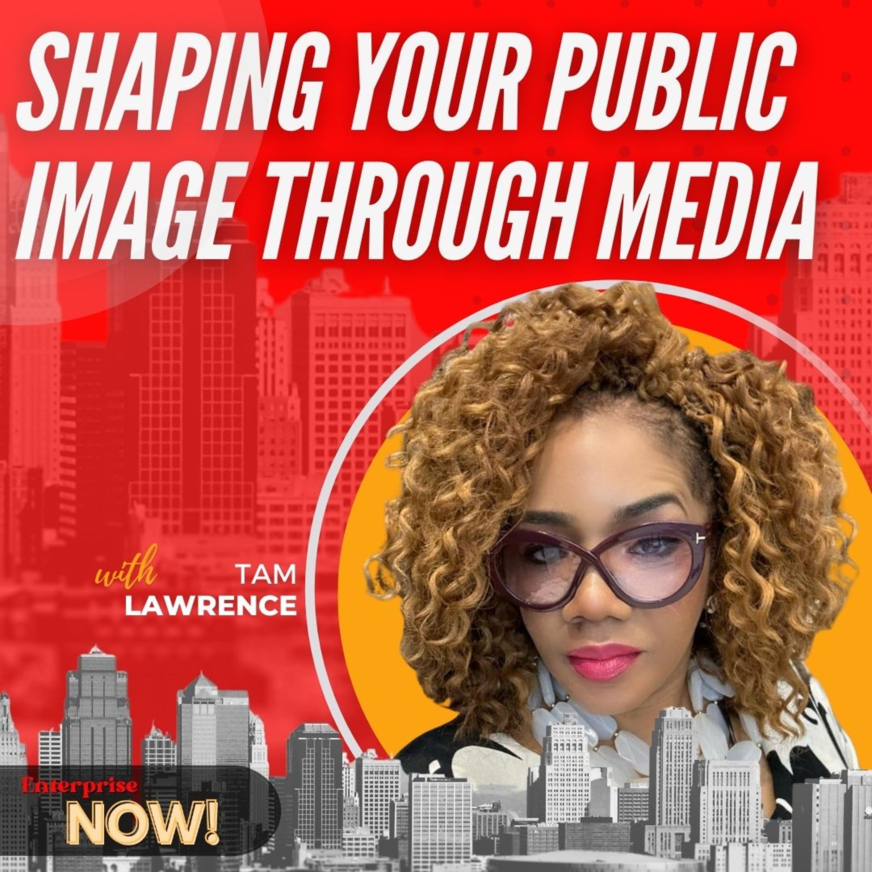 Ep 339: Shaping Your Public Image Through Media with Tam Lawrence