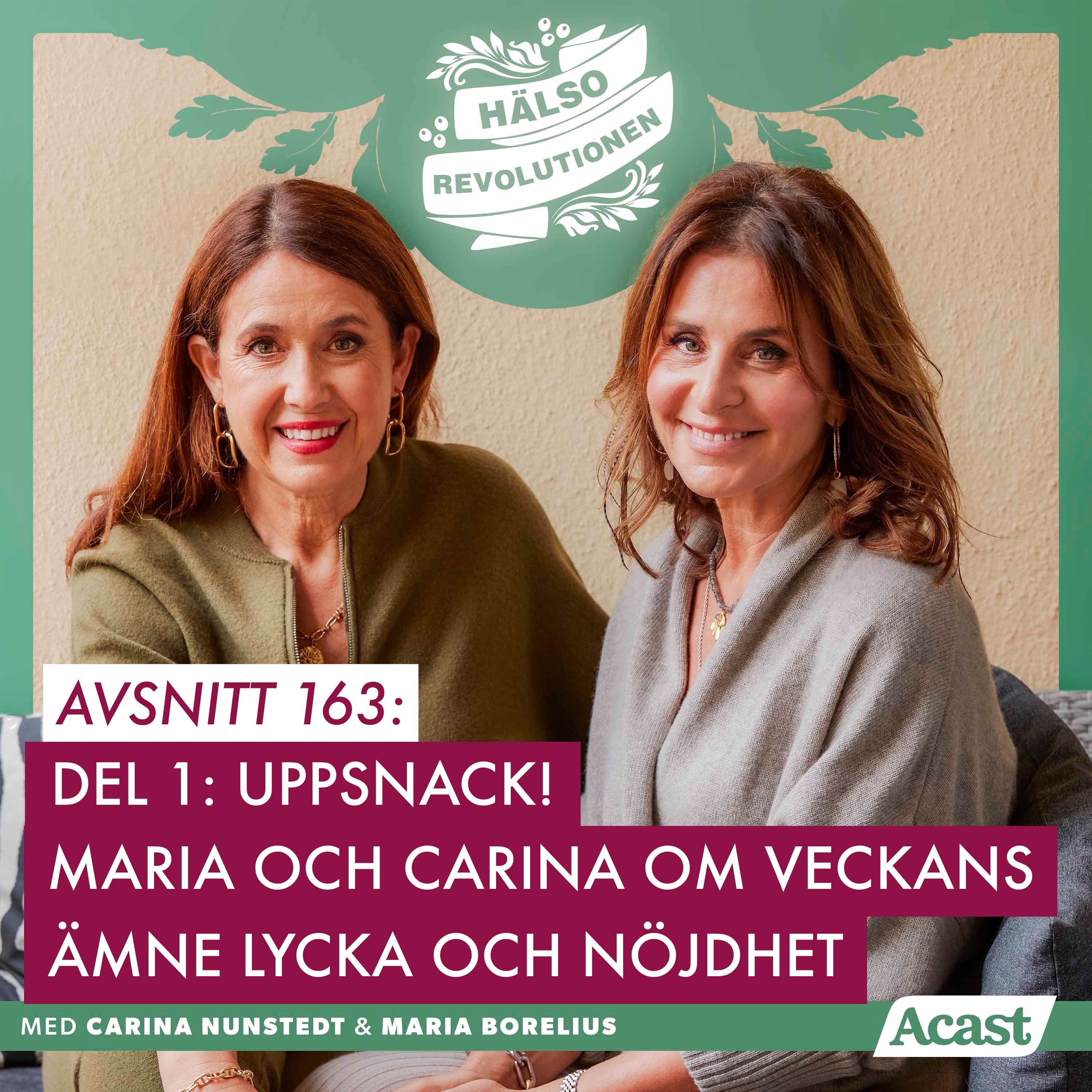 AVSNITT 163 – DEL 1: UPPSNACK! MARIA OCH CARINA OM LYCKA OCH NÖJDHET