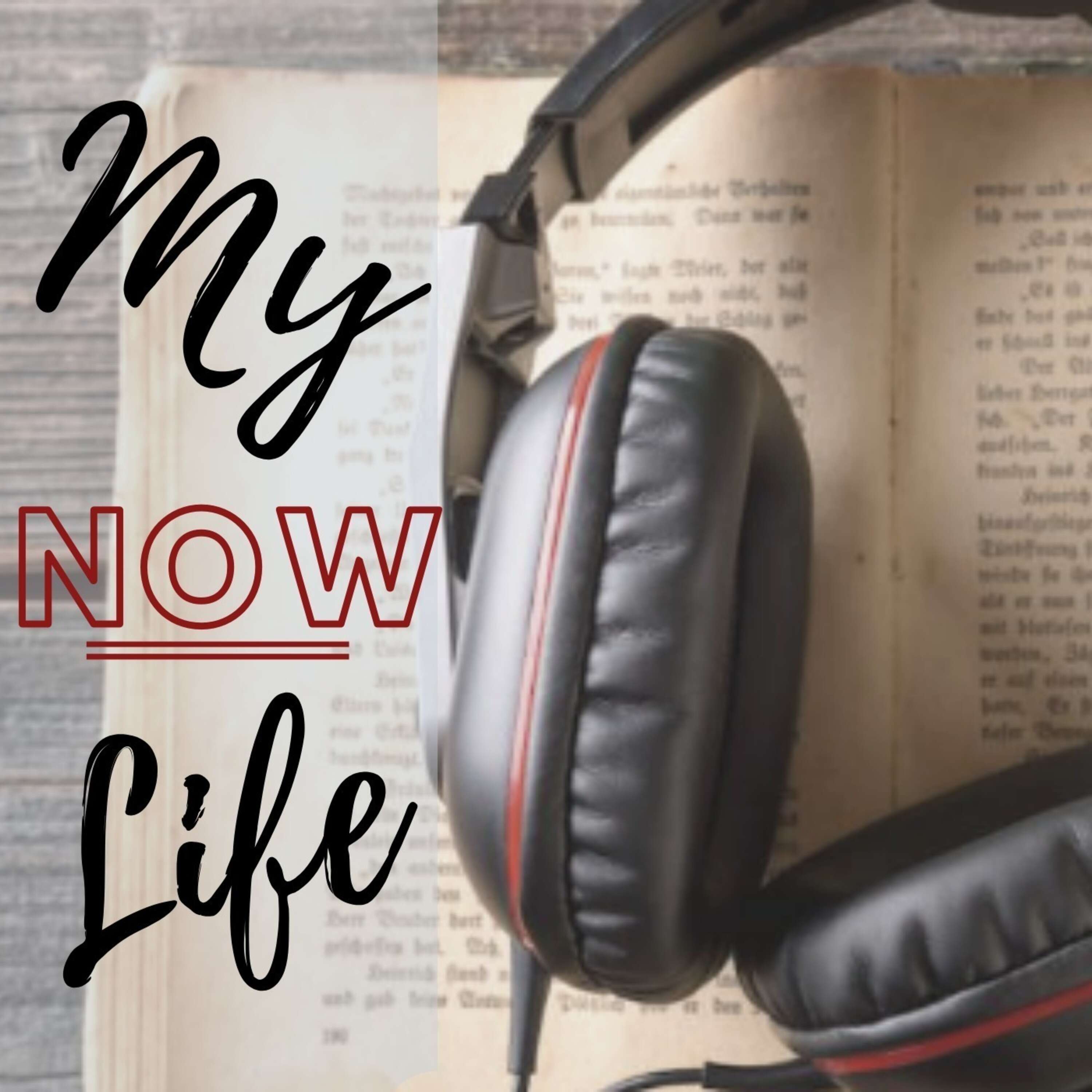 My Life Now PODCAST SHOW 