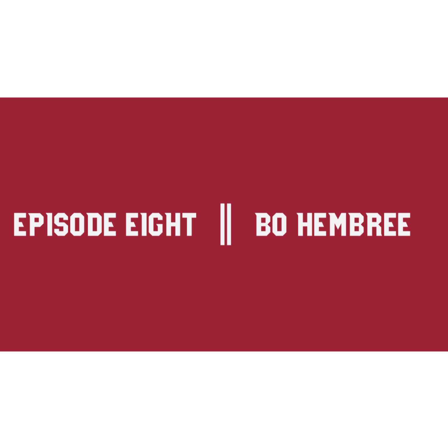 Episode Eight || Bo Hembree