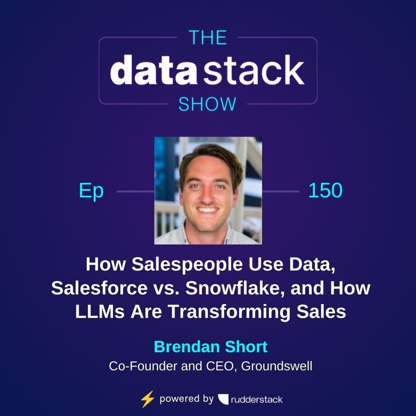 150: How Salespeople Use Data, Salesforce vs. Snowflake, and How LLMs Are Transforming Sales with Brendan Short of Groundswell