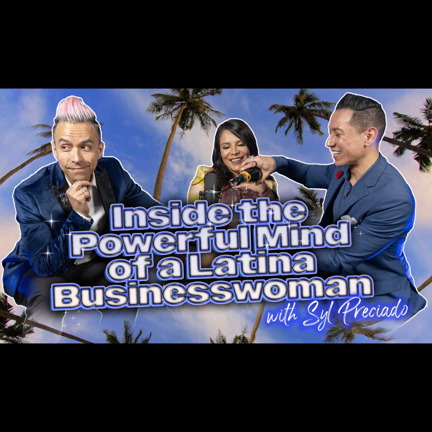 SYL PRECIADO| INSIDE THE POWERFUL MIND OF A LATINA BUSINESS WOMAN