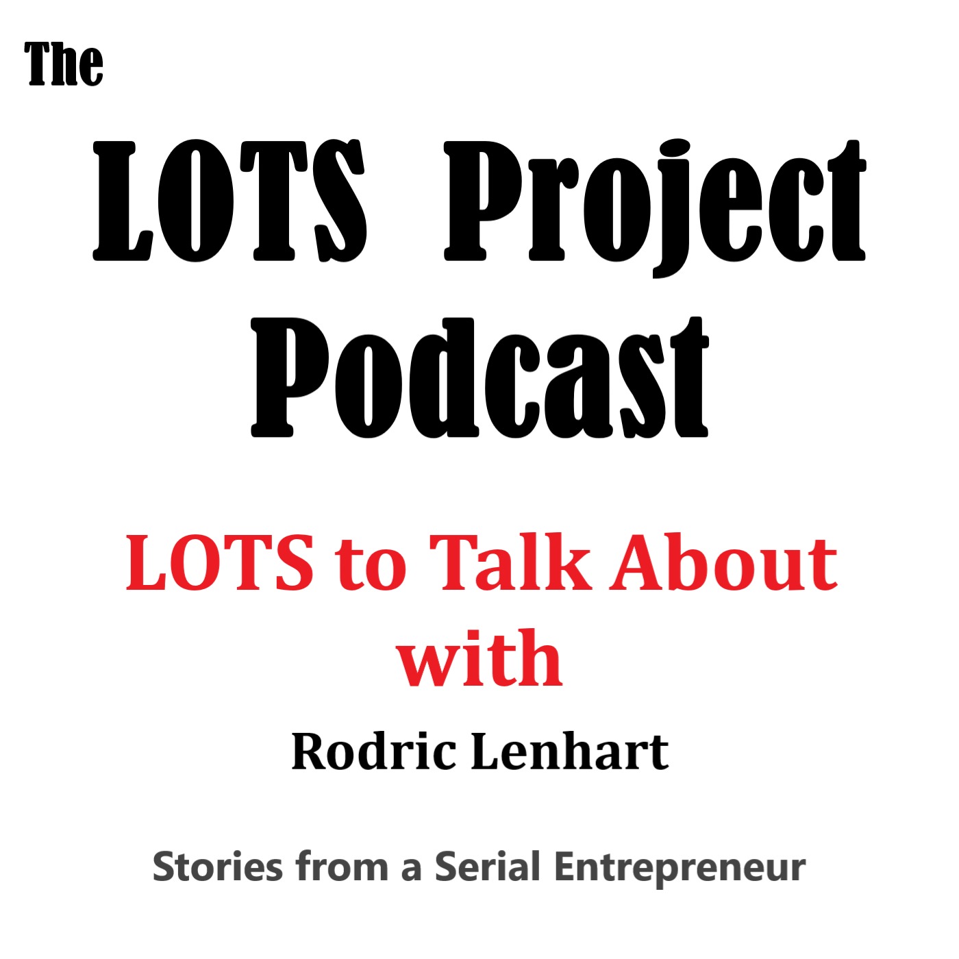 Stories from a Serial Entrepreneur    LOTS To Talk About with Rodric Lenhart