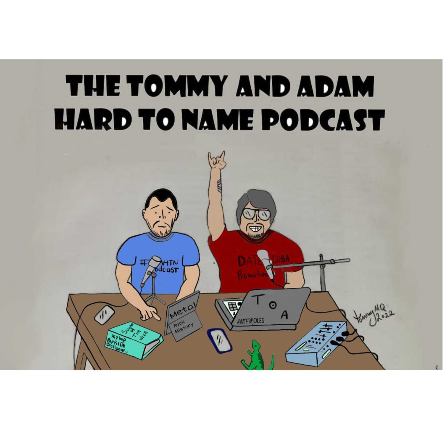 The Tommy and Adam Hard To Name Podcast 