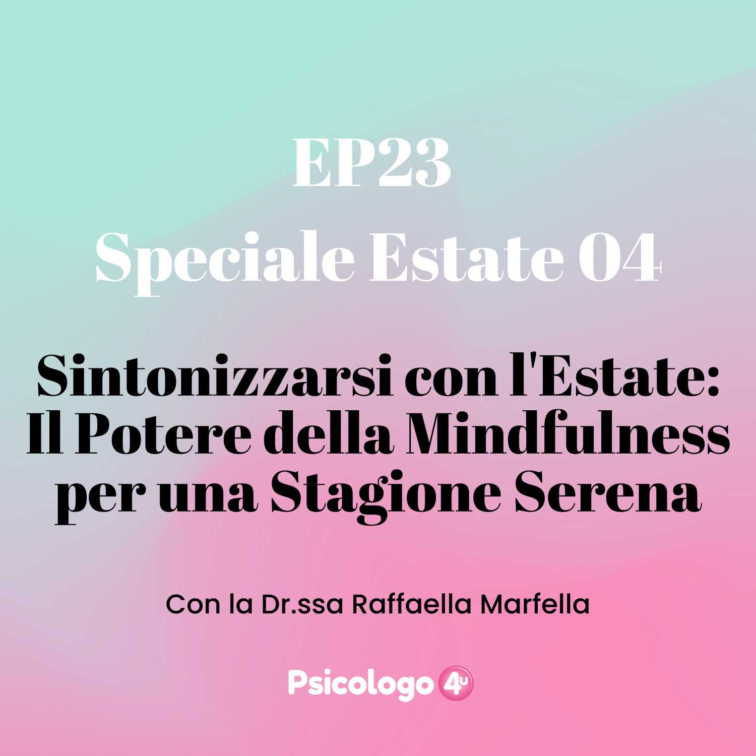 23 - Speciale Estate 04 - Sintonizzarsi con l'Estate: Il Potere della Mindfulness per una Stagione Serena