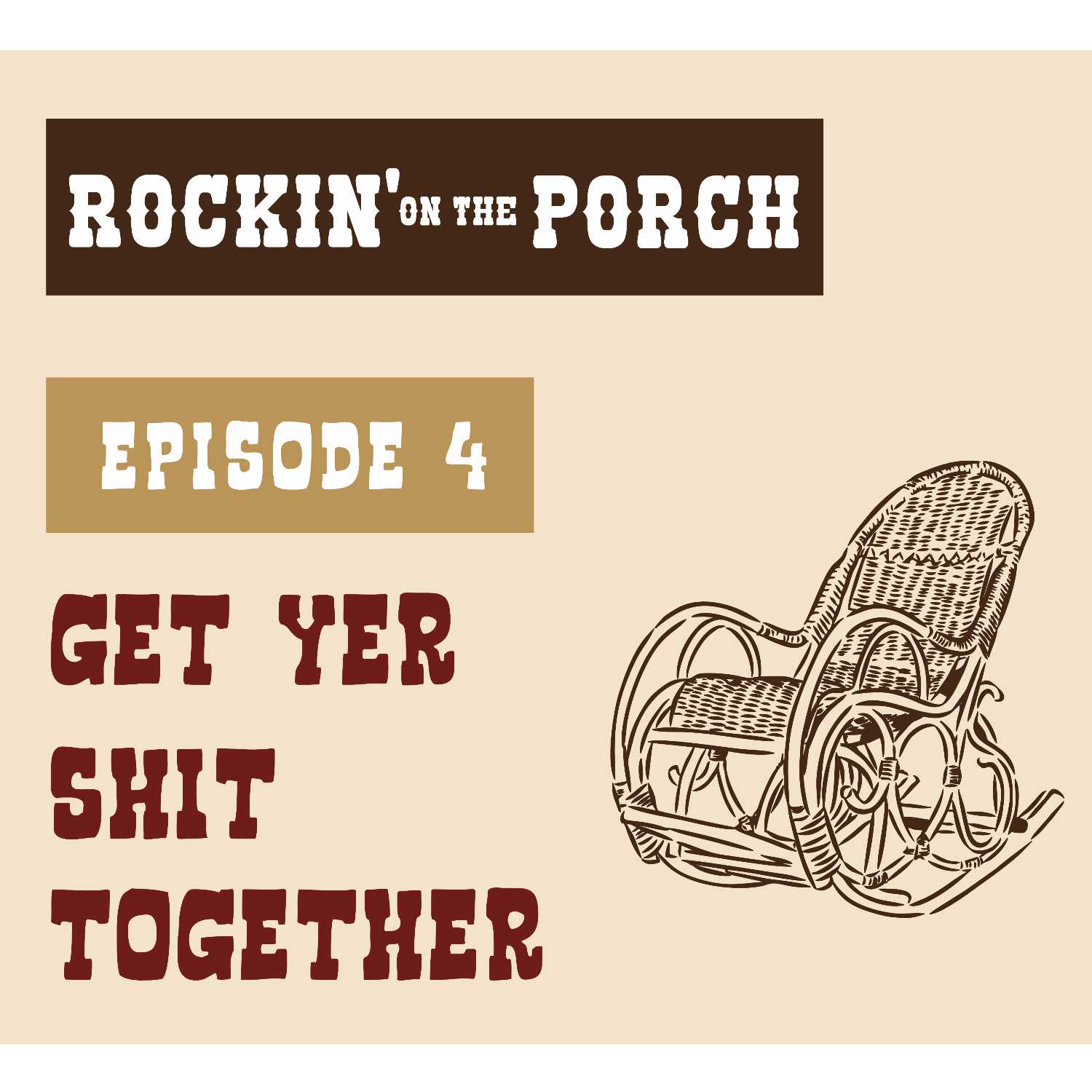 Ep. 4 Get Yer Shit Together