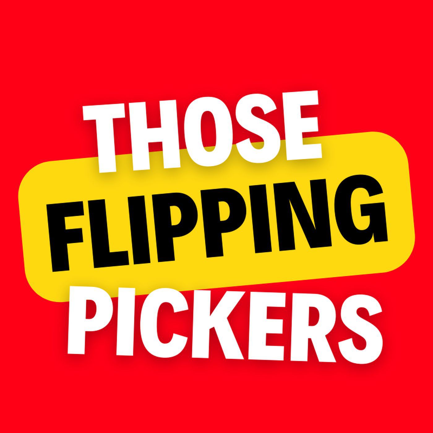 Those Flipping Pickers 