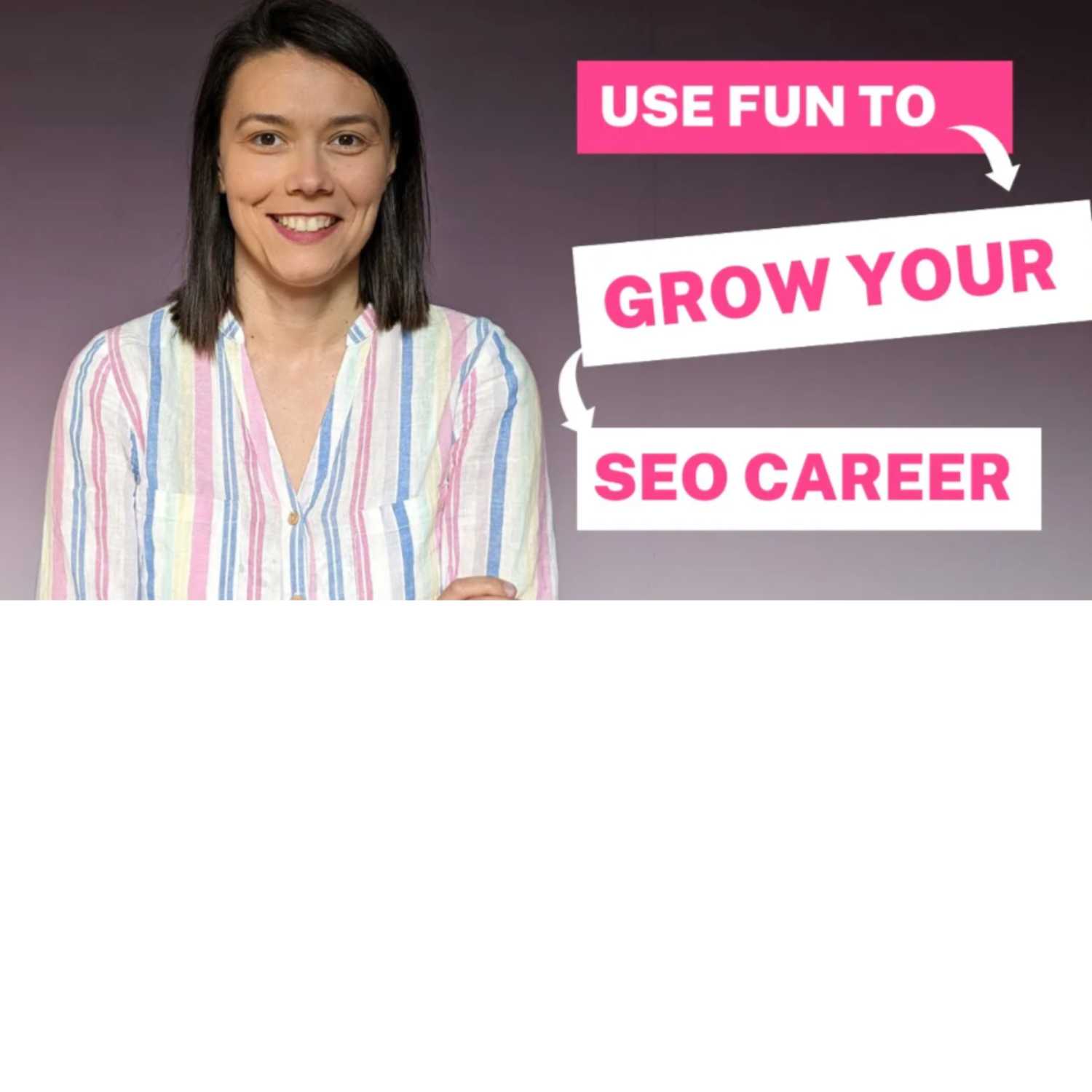 USE FUN TO GROW YOUR SEO CAREER