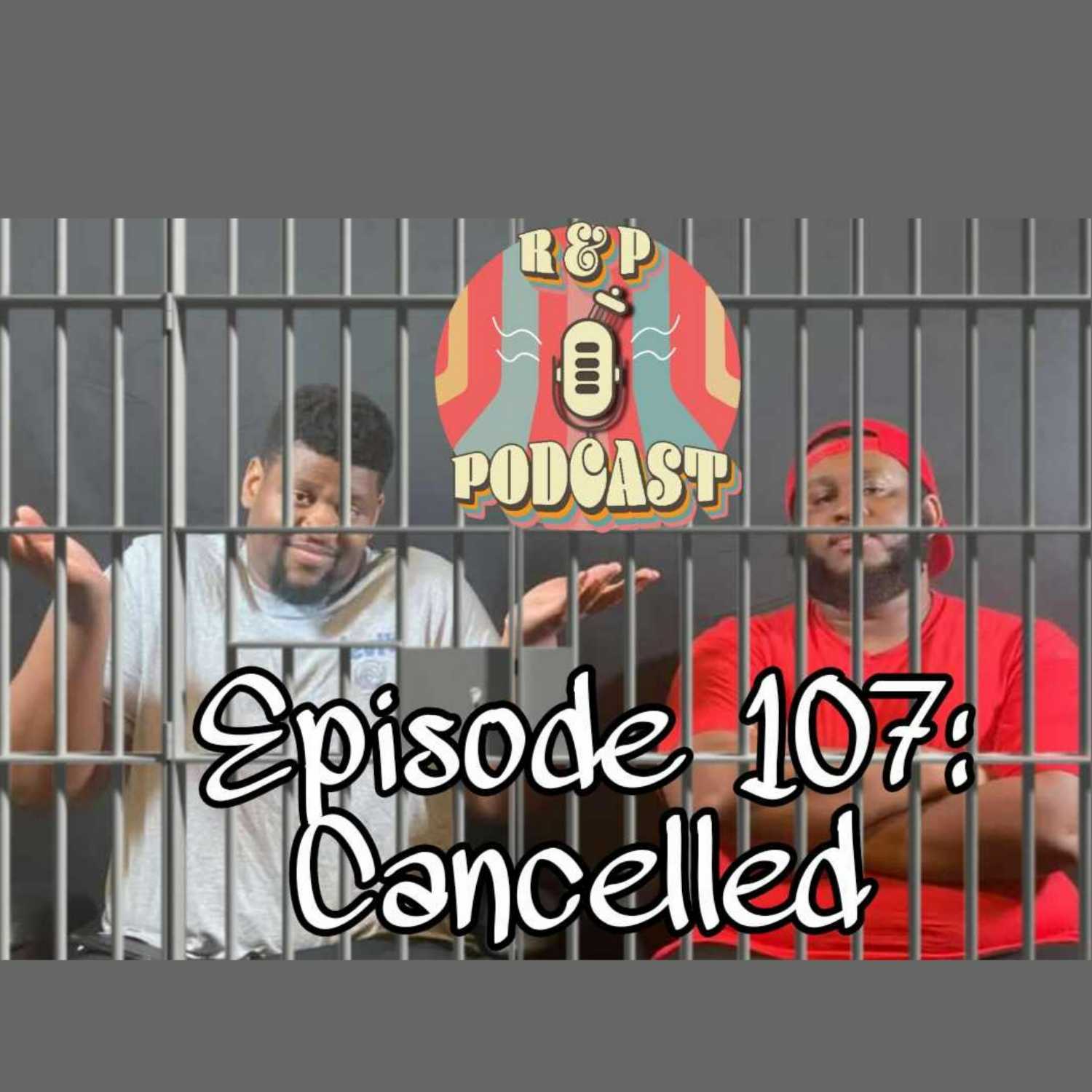 EP 107: Cancelled