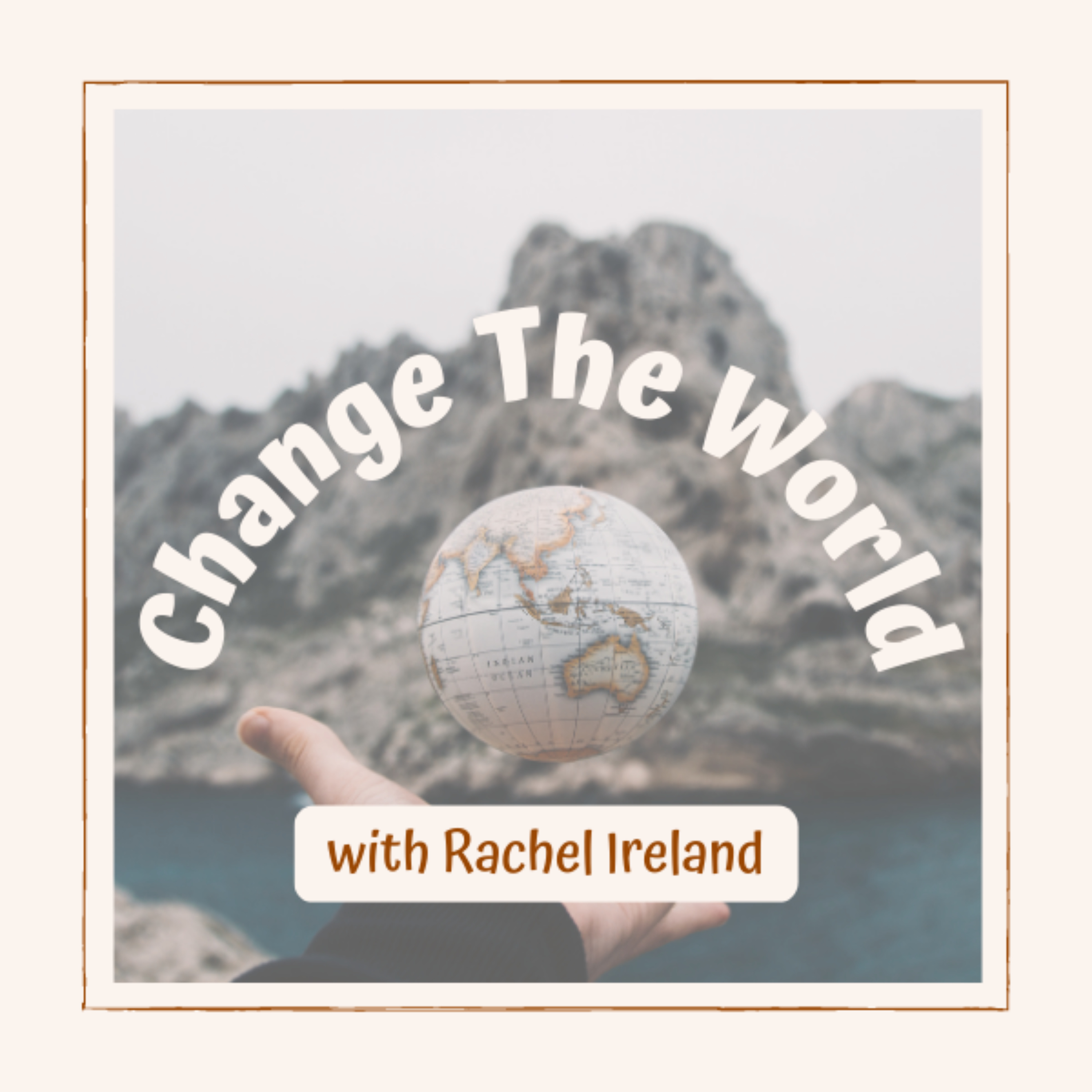 Change The World with Rachel Ireland 