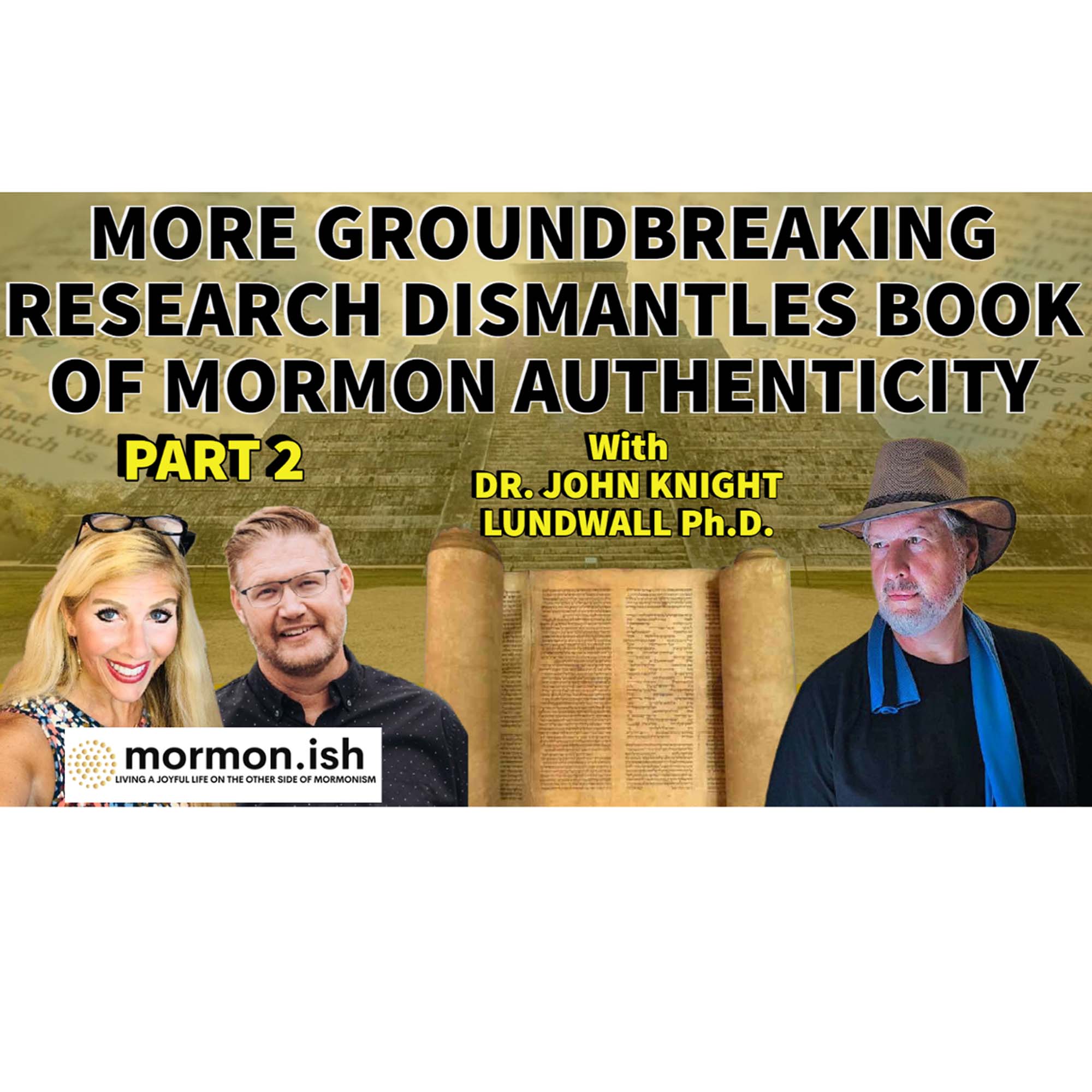 Part 2: More Groundbreaking Research Dismantles Book of Mormon Authenticity w/ Dr. John Lundwall