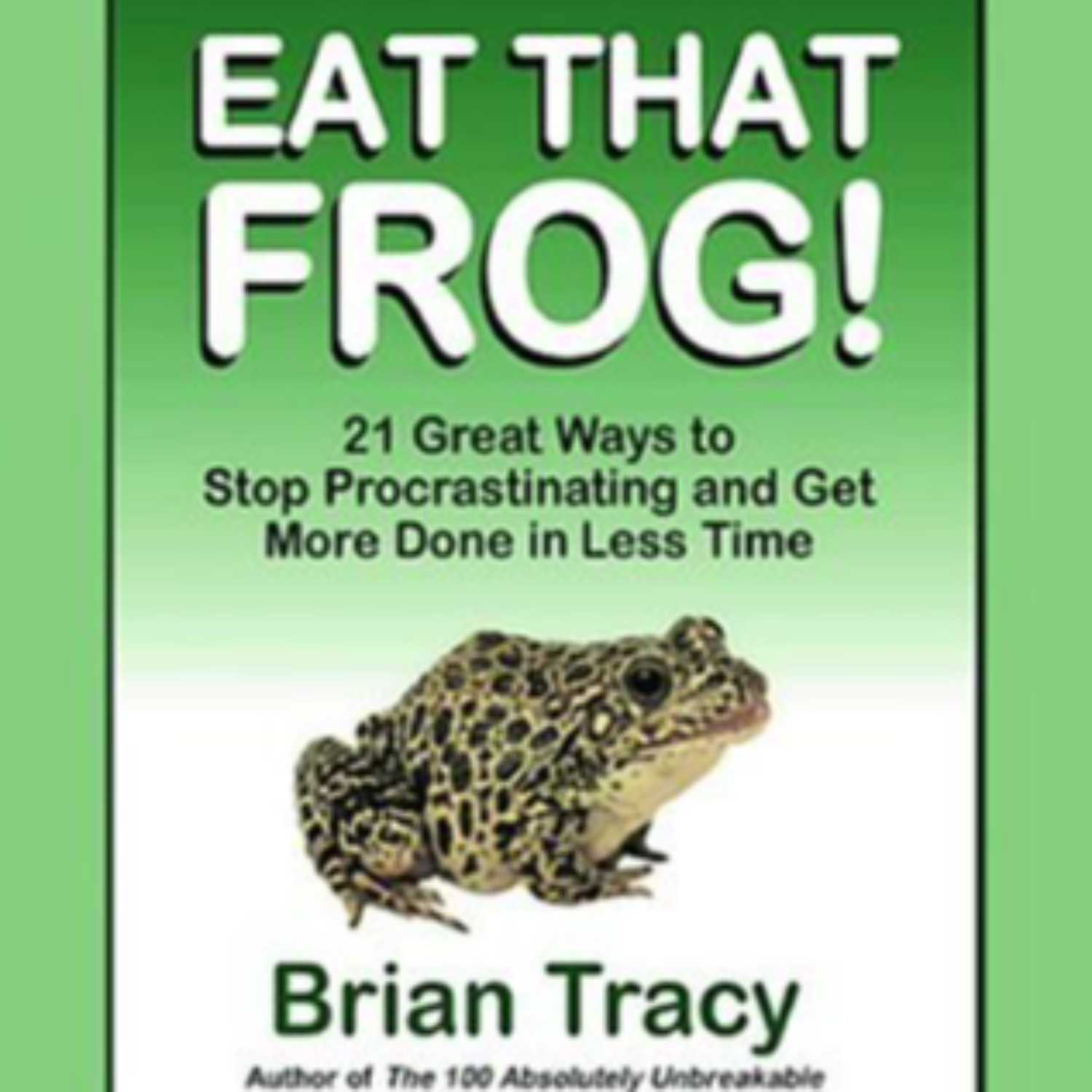 ⁣Eat That Frog! by Brian Tracy (Full Audiobook), 03 of 04 Episodes