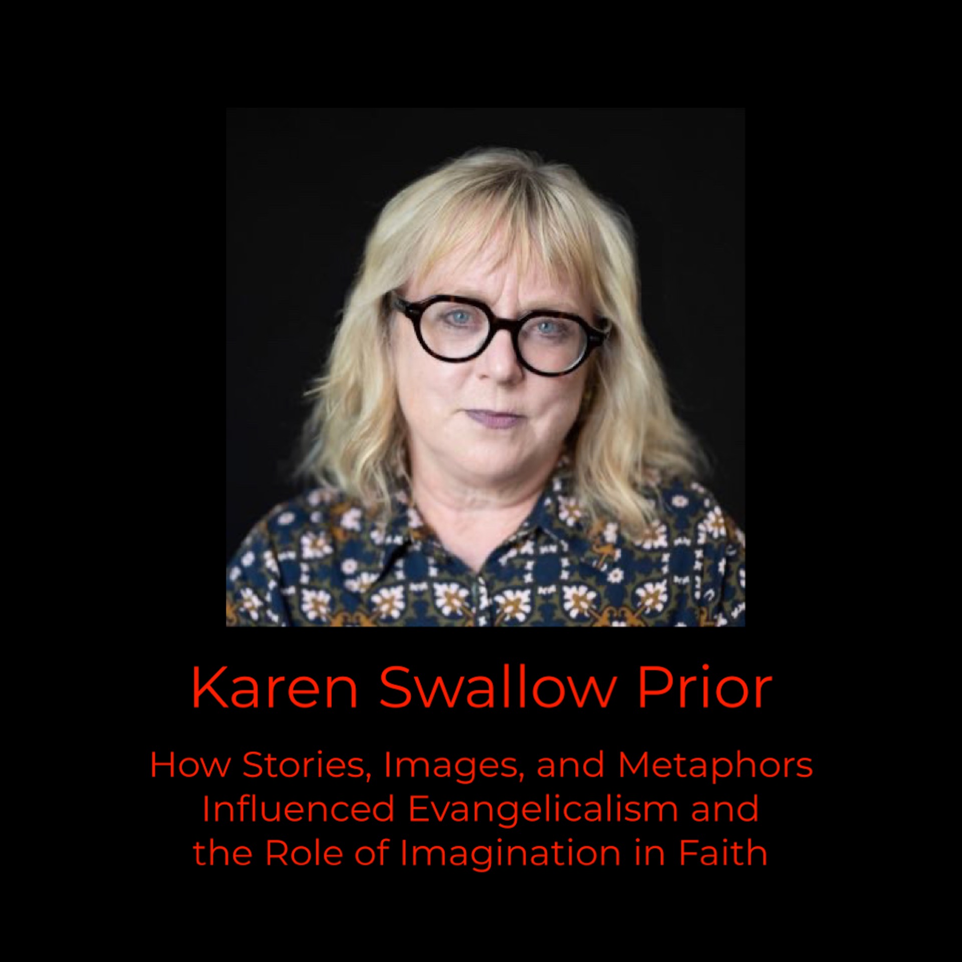 Episode 367: Karen Swallow Prior on How Stories, Images, and Metaphors Influenced Evangelicalism and the Role of Imagination in Faith