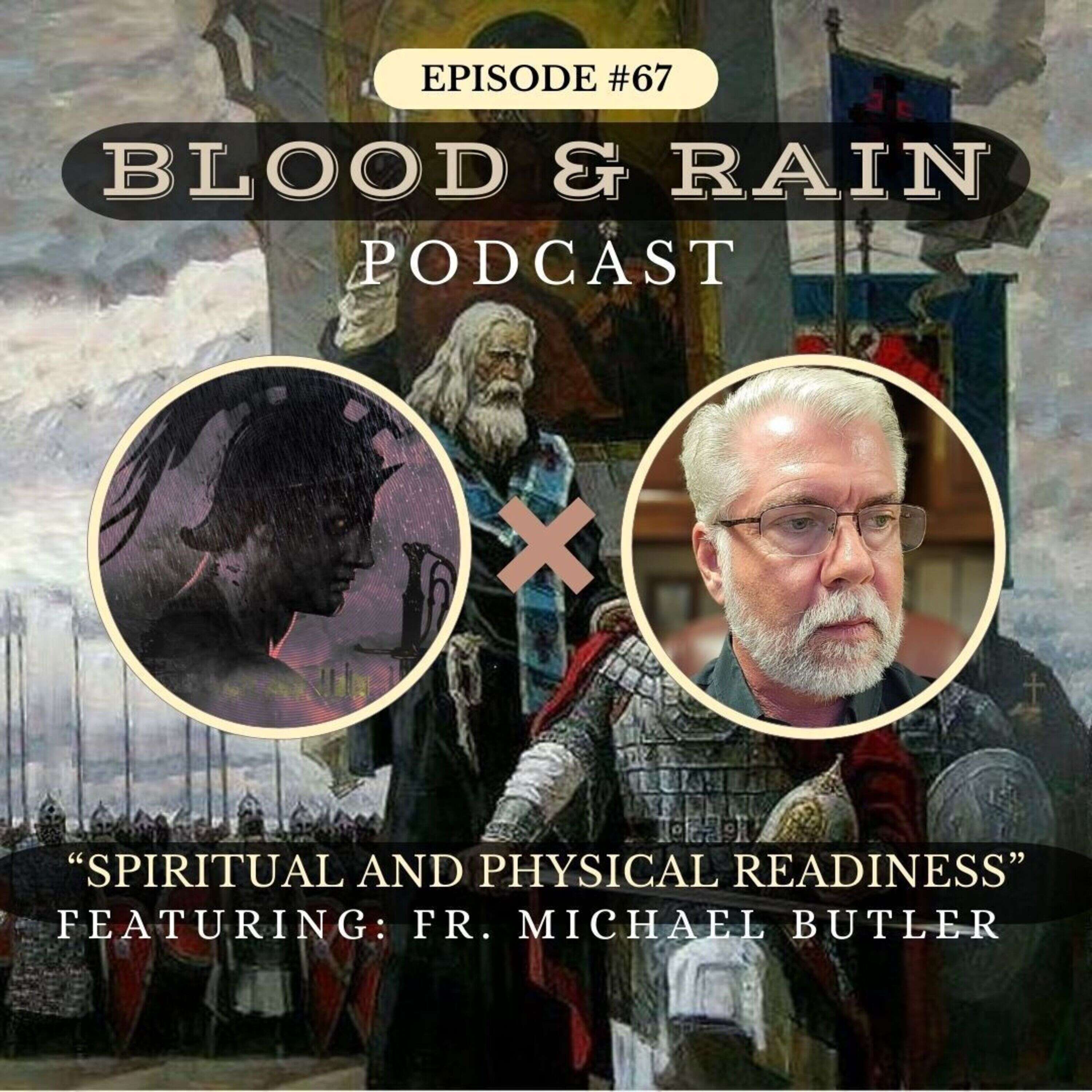 Blood & Rain Episode 67: Spiritual and Physical Preparedness Featuring: Father Michael Butler