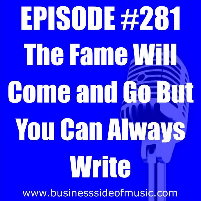 The Fame Will Come and Go But You Can Always Write