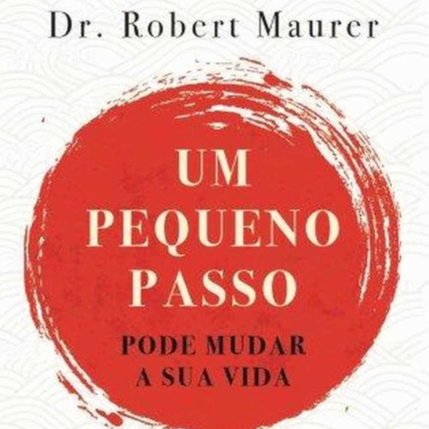 "Um Pequeno Passo Pode Mudar a Sua Vida", de Robert Maurer.