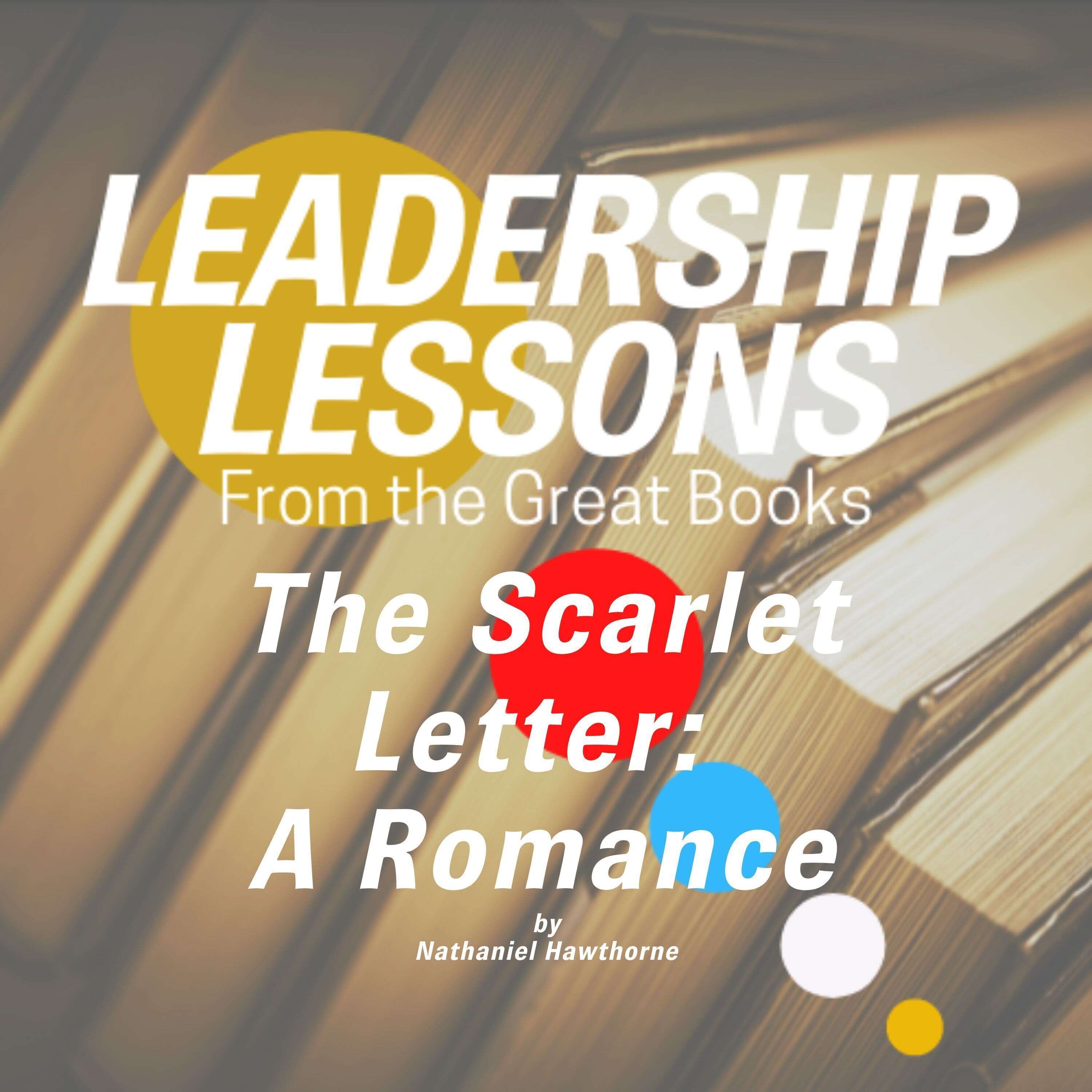 ⁣Leadership Lessons From The Great Books #71 - The Scarlet Letter: A Romance by Nathaniel Hawthorne w/Libby Unger