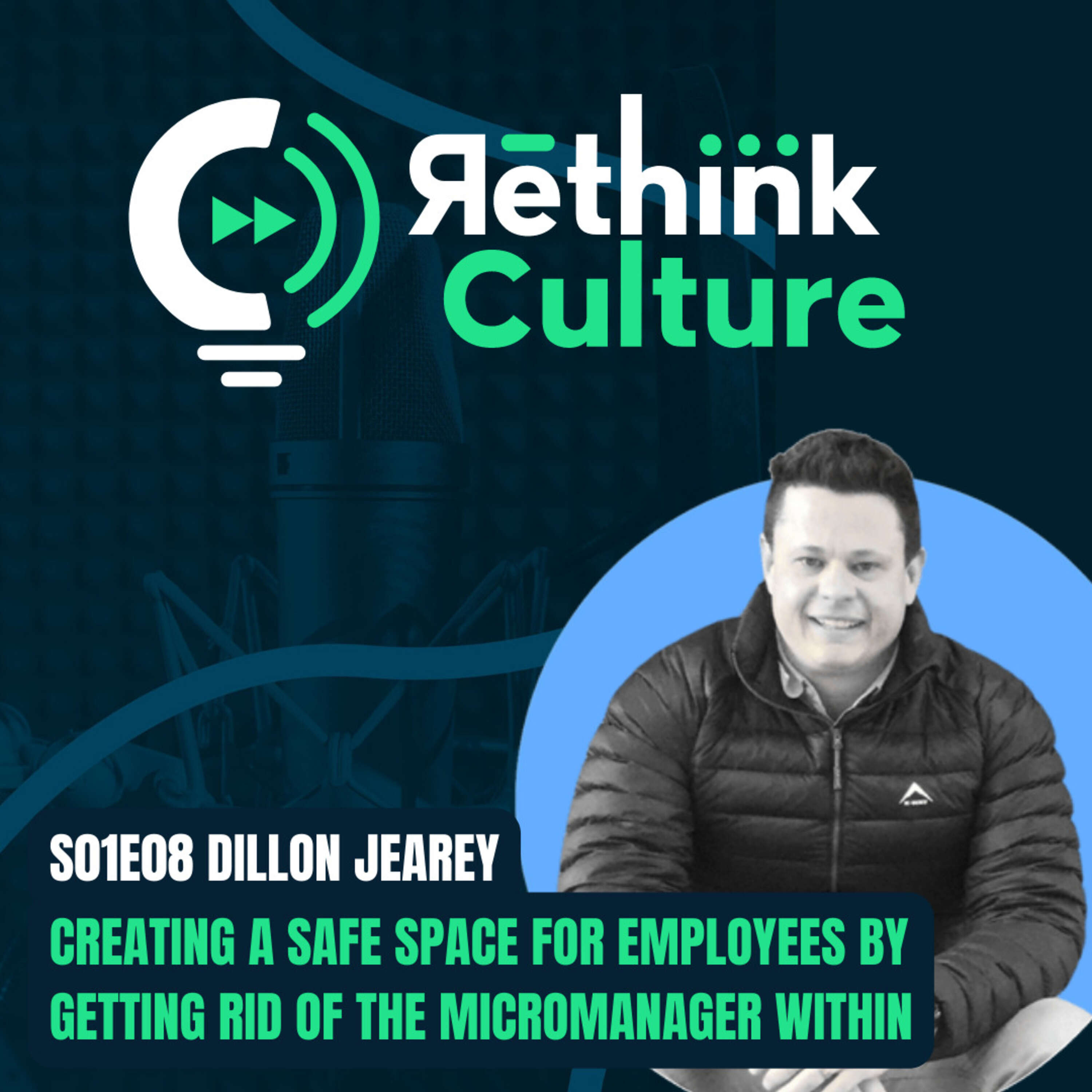 S01E08 Creating a safe space for employees by getting rid of the micromanager within, with Dillon Jearey