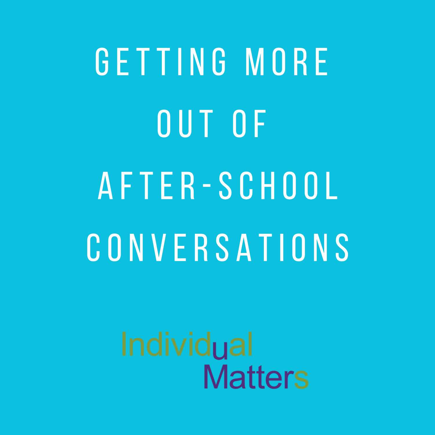 Getting More Out of After-School Conversations