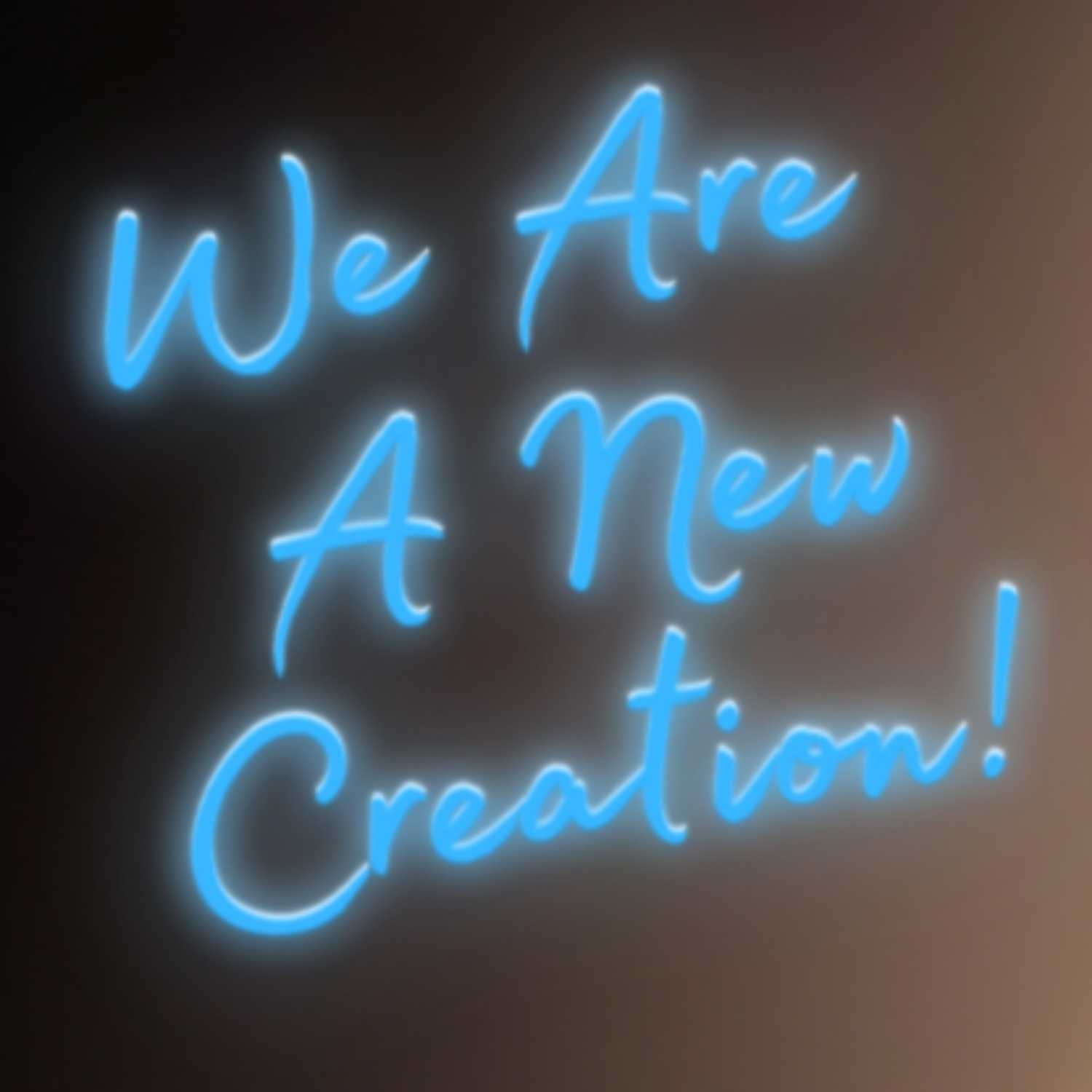 Episode 11 - We Are A New Creation!