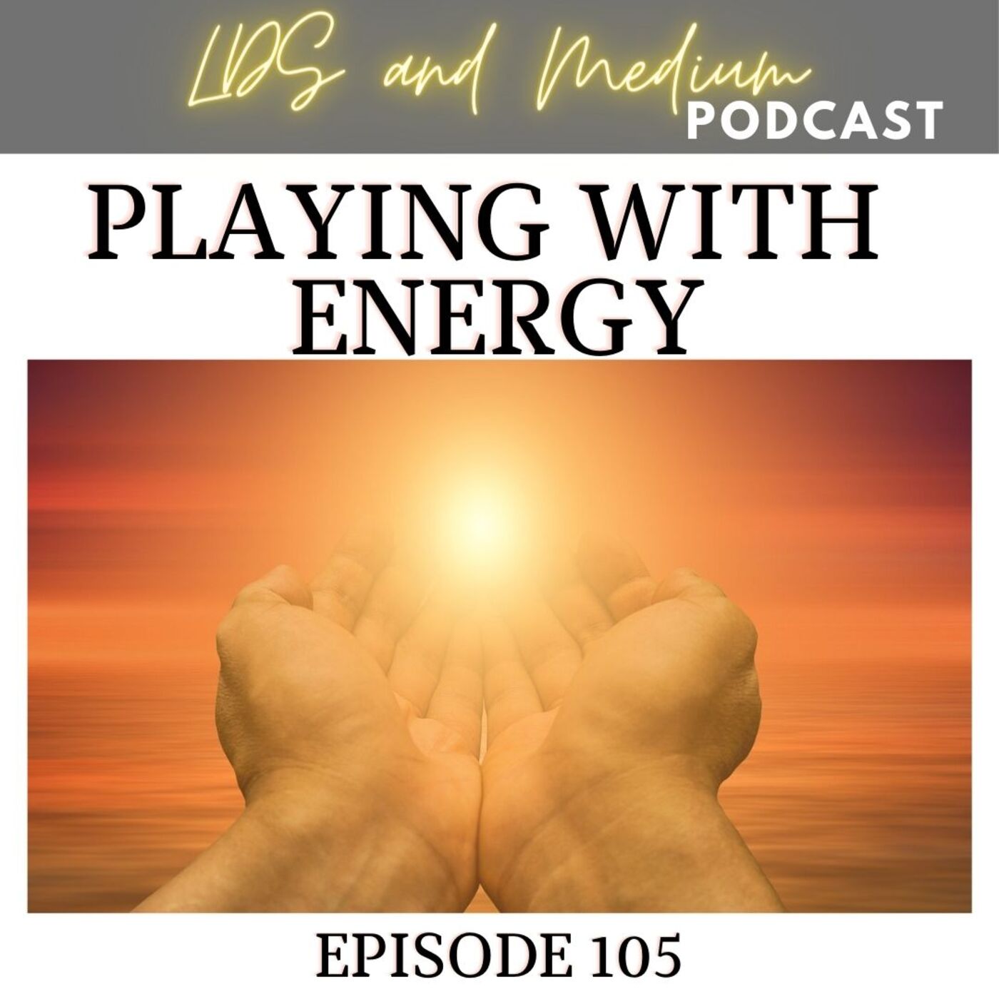 105 Bonus Episode (Thoughts): Playing With Energy