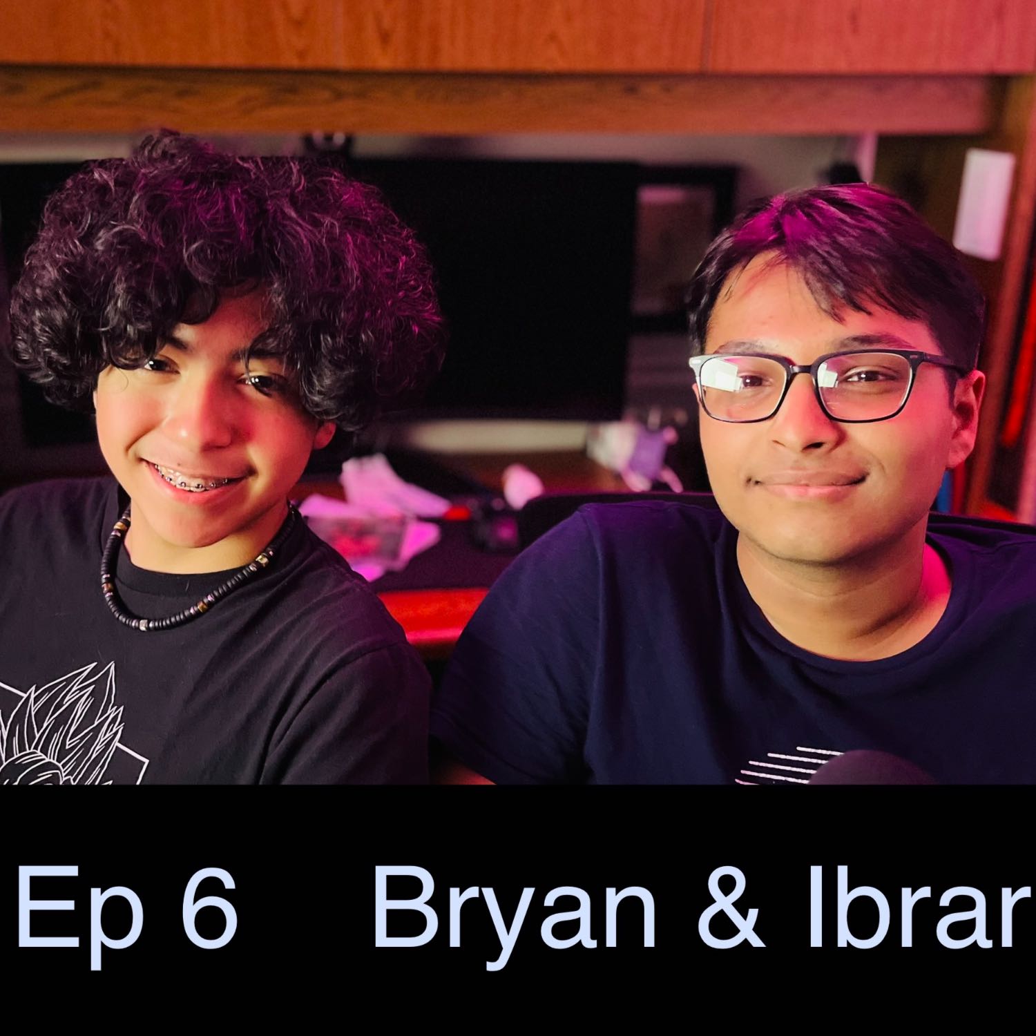 Ep 6 - Bryan & Ibrar