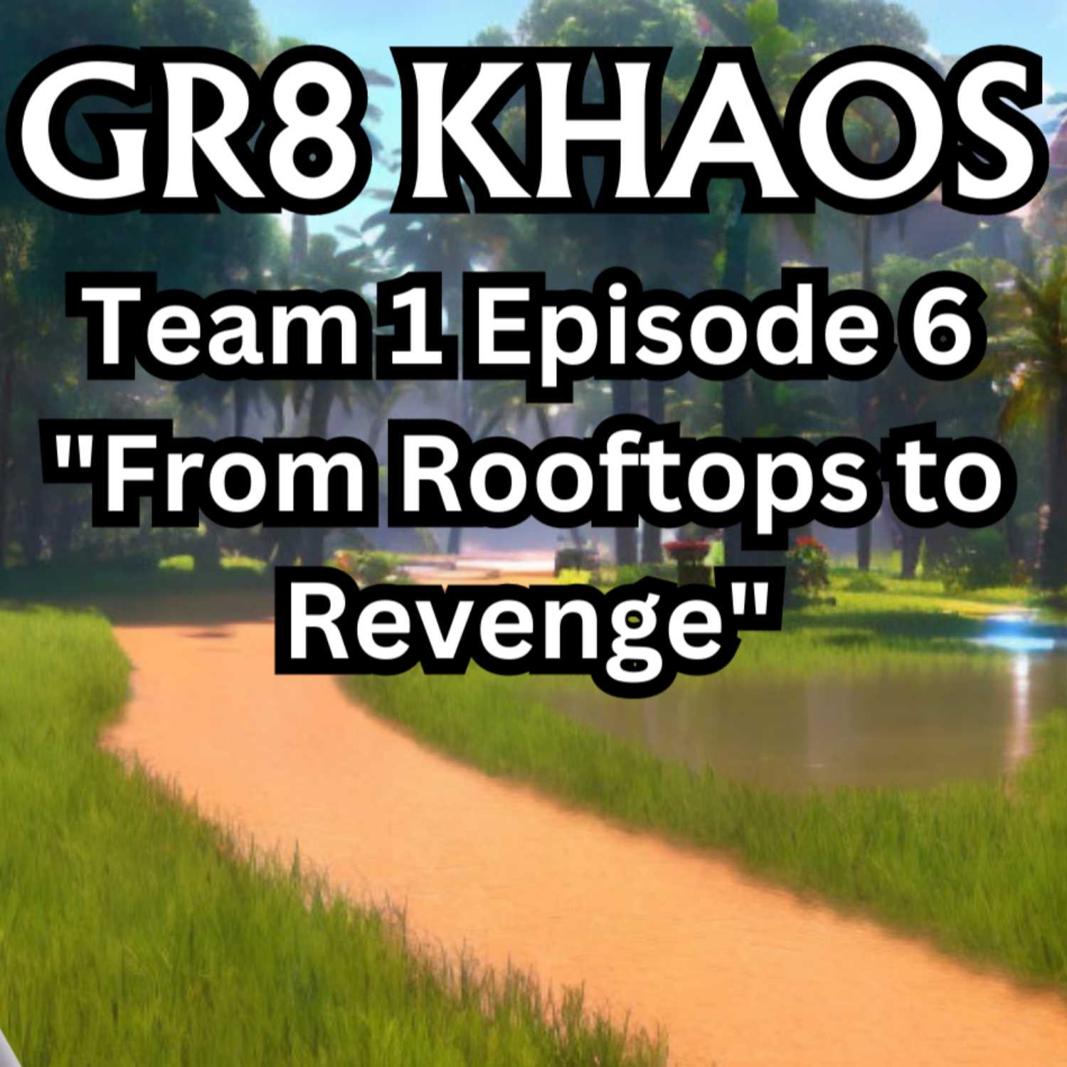 Gr8 Khaos T1E6 "From Rooftops to Revenge"